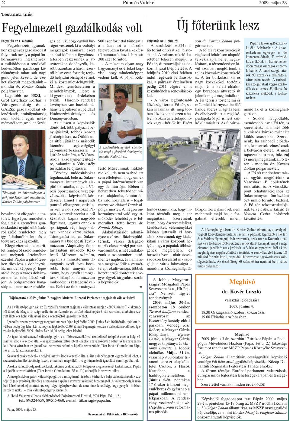 jelentkezett, de ezeket sikerült megoldaniuk mondta dr. Kovács Zoltán polgármester.