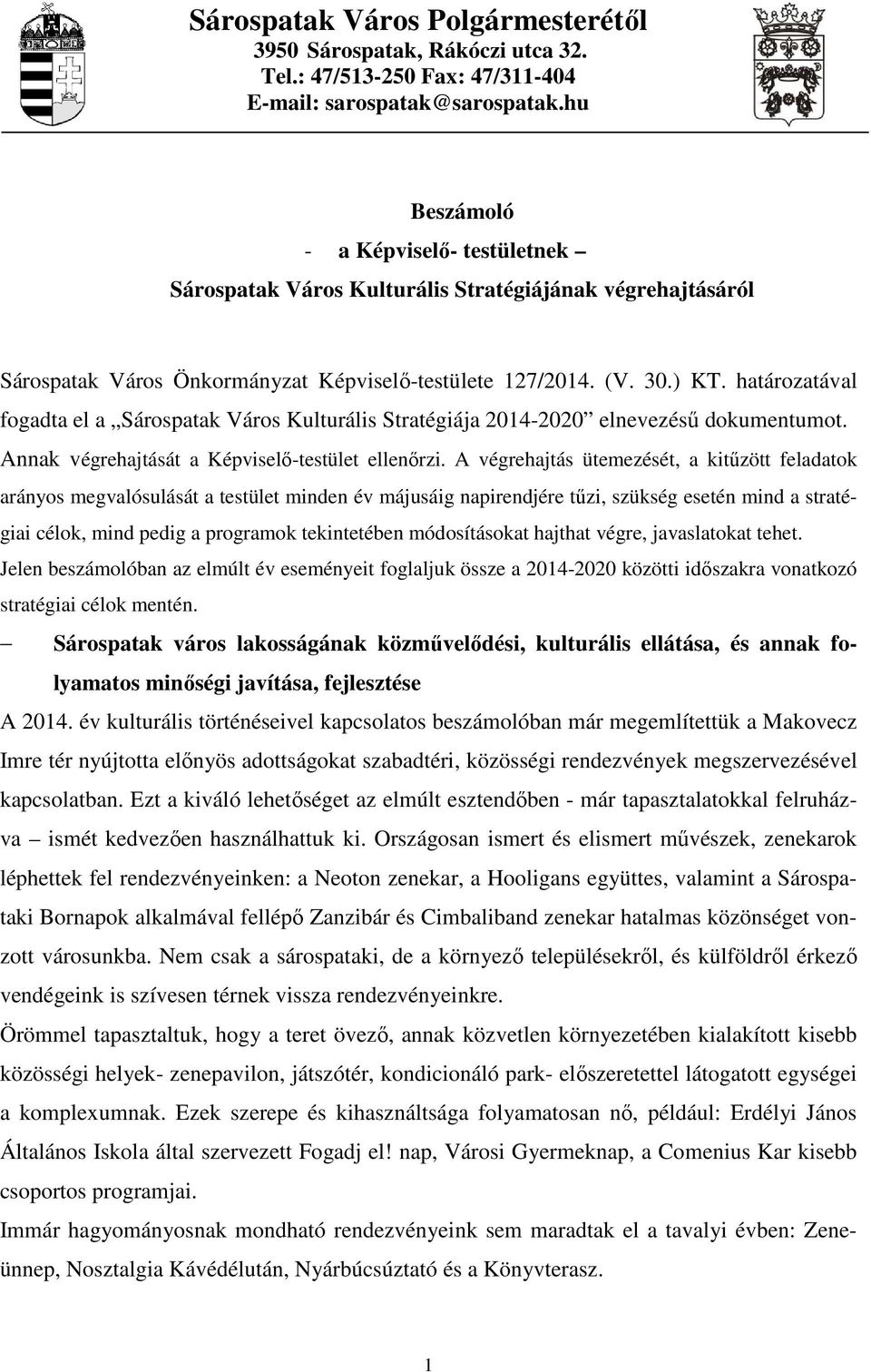 határozatával fogadta el a Sárospatak Város Kulturális Stratégiája 2014-2020 elnevezésű dokumentumot. Annak végrehajtását a Képviselő-testület ellenőrzi.