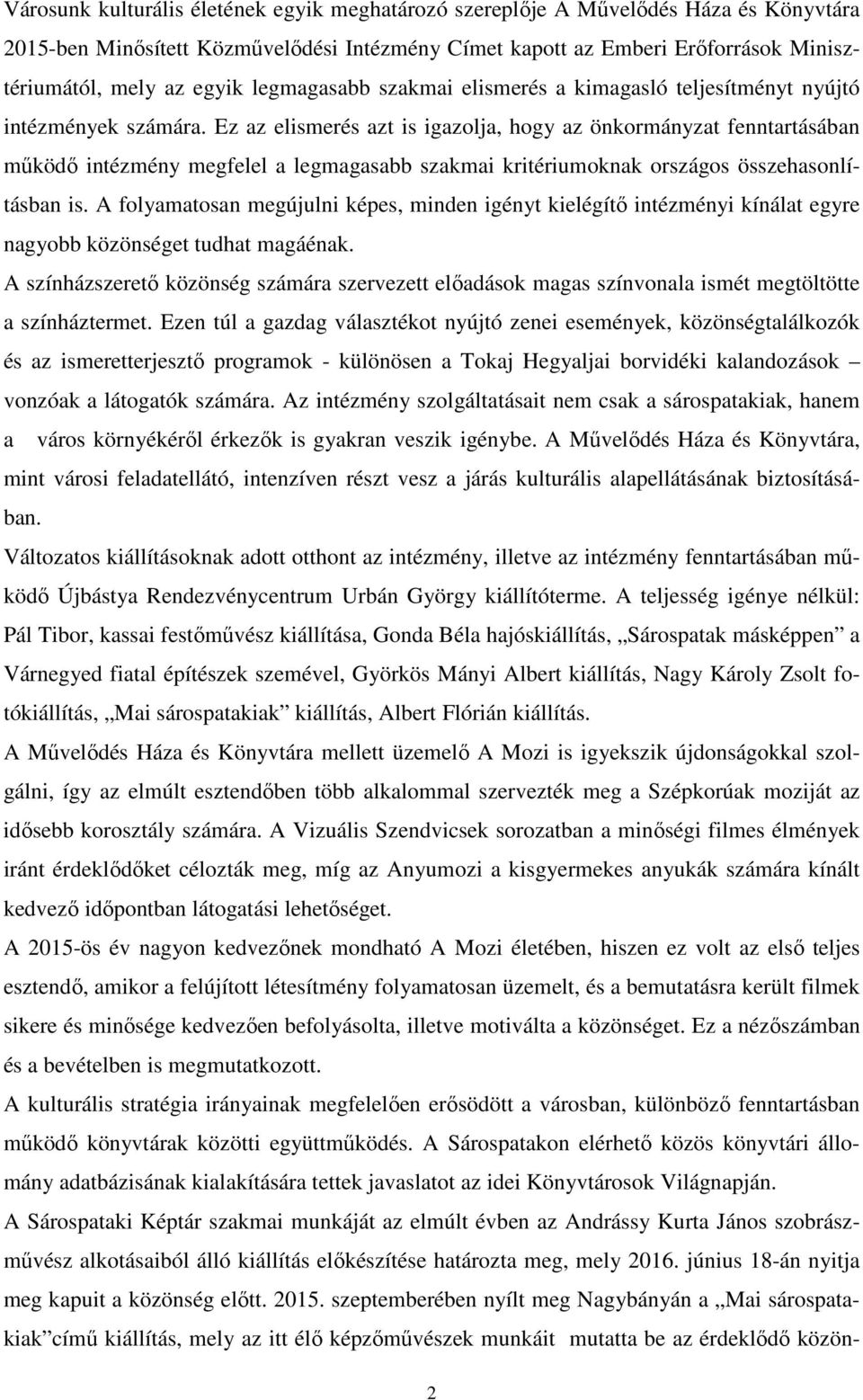 Ez az elismerés azt is igazolja, hogy az önkormányzat fenntartásában működő intézmény megfelel a legmagasabb szakmai kritériumoknak országos összehasonlításban is.