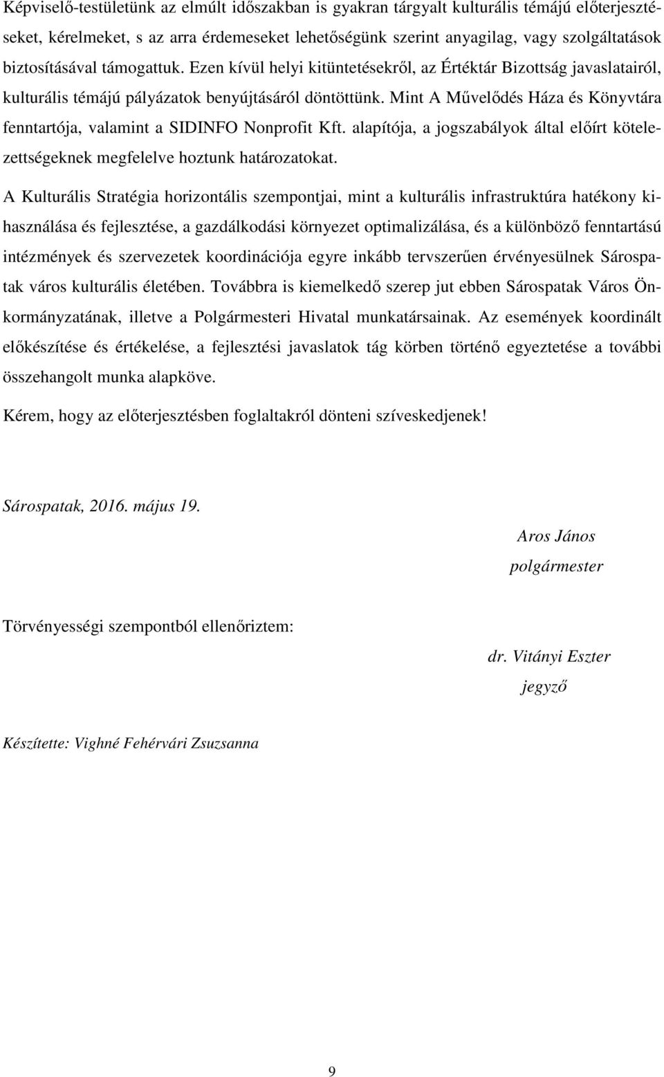 Mint A Művelődés Háza és Könyvtára fenntartója, valamint a SIDINFO Nonprofit Kft. alapítója, a jogszabályok által előírt kötelezettségeknek megfelelve hoztunk határozatokat.