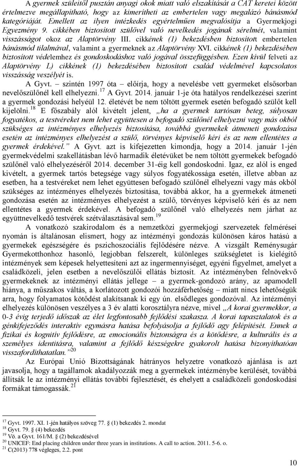 cikkének (1) bekezdésben biztosított embertelen bánásmód tilalmával, valamint a gyermeknek az Alaptörvény XVI.