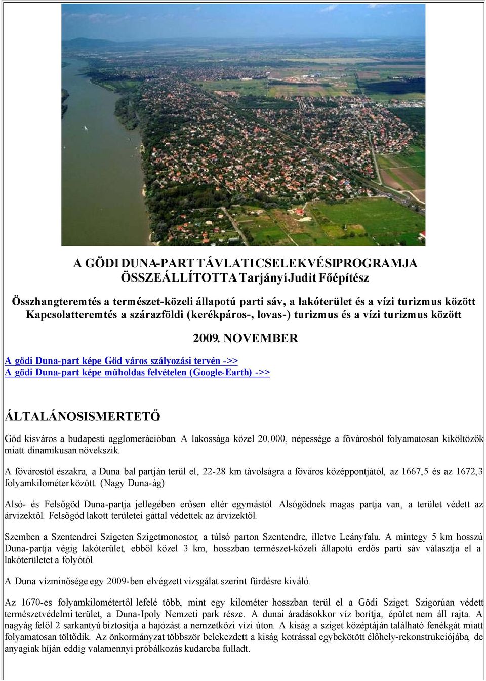 NOVEMBER A gödi Duna-part képe Göd város szályozási tervén ->> A gödi Duna-part képe műholdas felvételen (Google-Earth) ->> ÁLTALÁNOSISMERTETŐ: Göd kisváros a budapesti agglomerációban.
