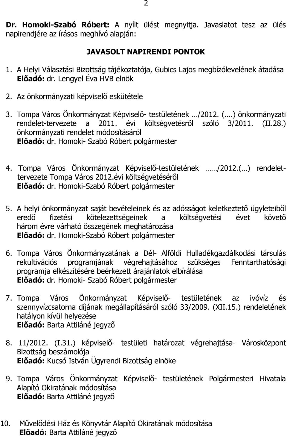 Tompa Város Önkormányzat Képviselő- testületének /2012. (.) önkormányzati rendelet-tervezete a 2011. évi költségvetésről szóló 3/2011. (II.28.) önkormányzati rendelet módosításáról Előadó: dr.