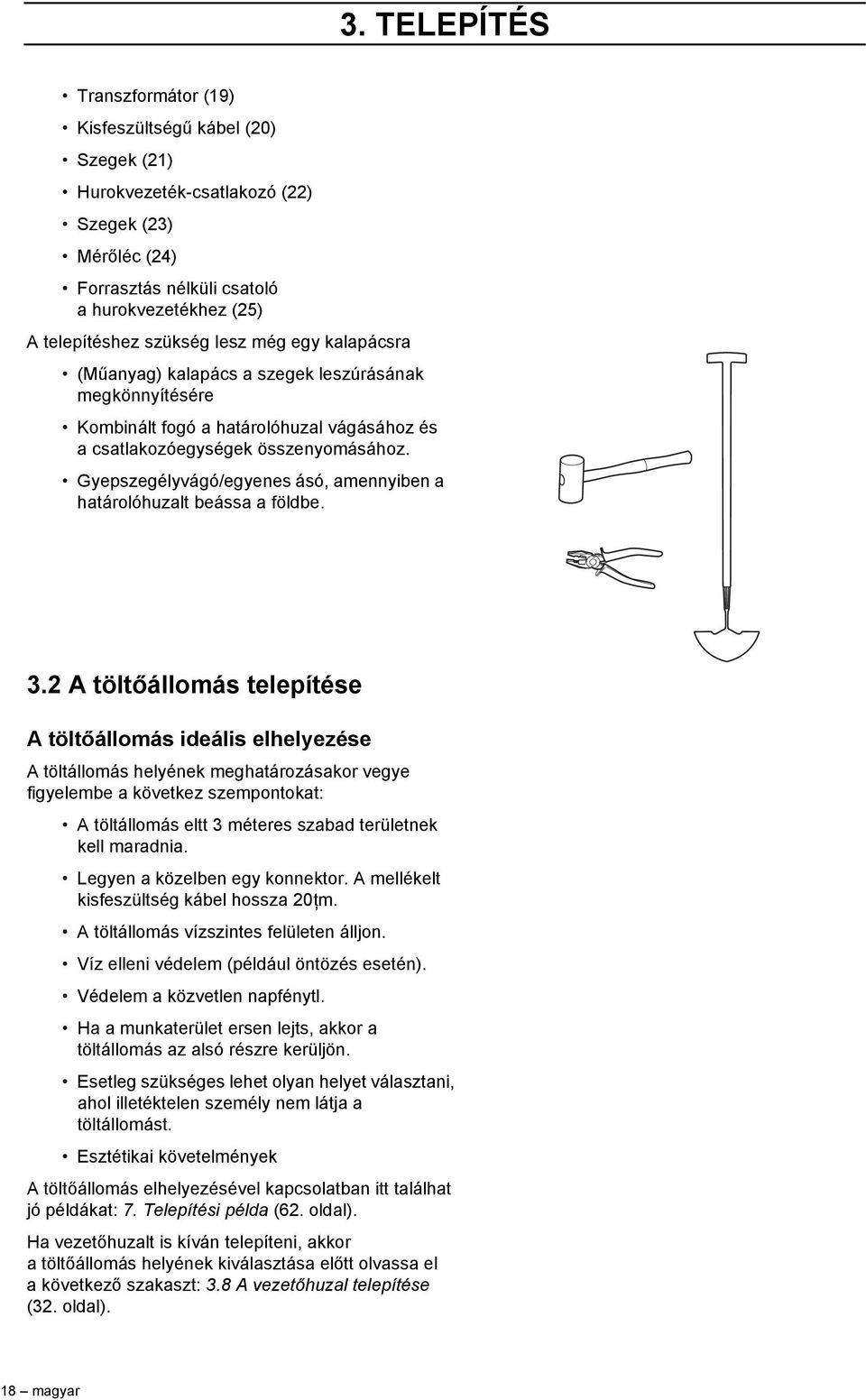 Gyepszegélyvágó/egyenes ásó, amennyiben a határolóhuzalt beássa a földbe. 3.