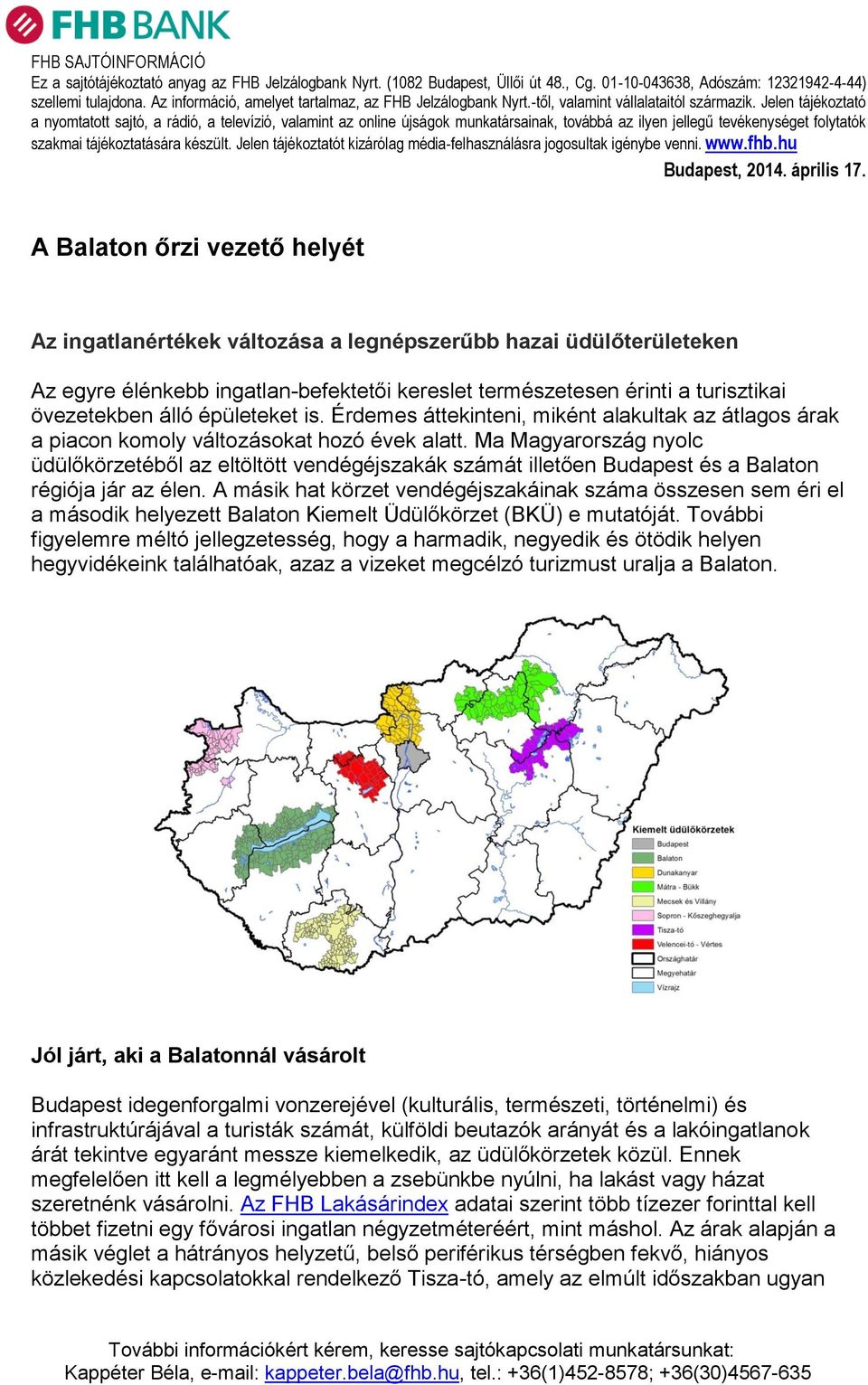 Jelen tájékoztató a nyomtatott sajtó, a rádió, a televízió, valamint az online újságok munkatársainak, továbbá az ilyen jellegű tevékenységet folytatók szakmai tájékoztatására készült.