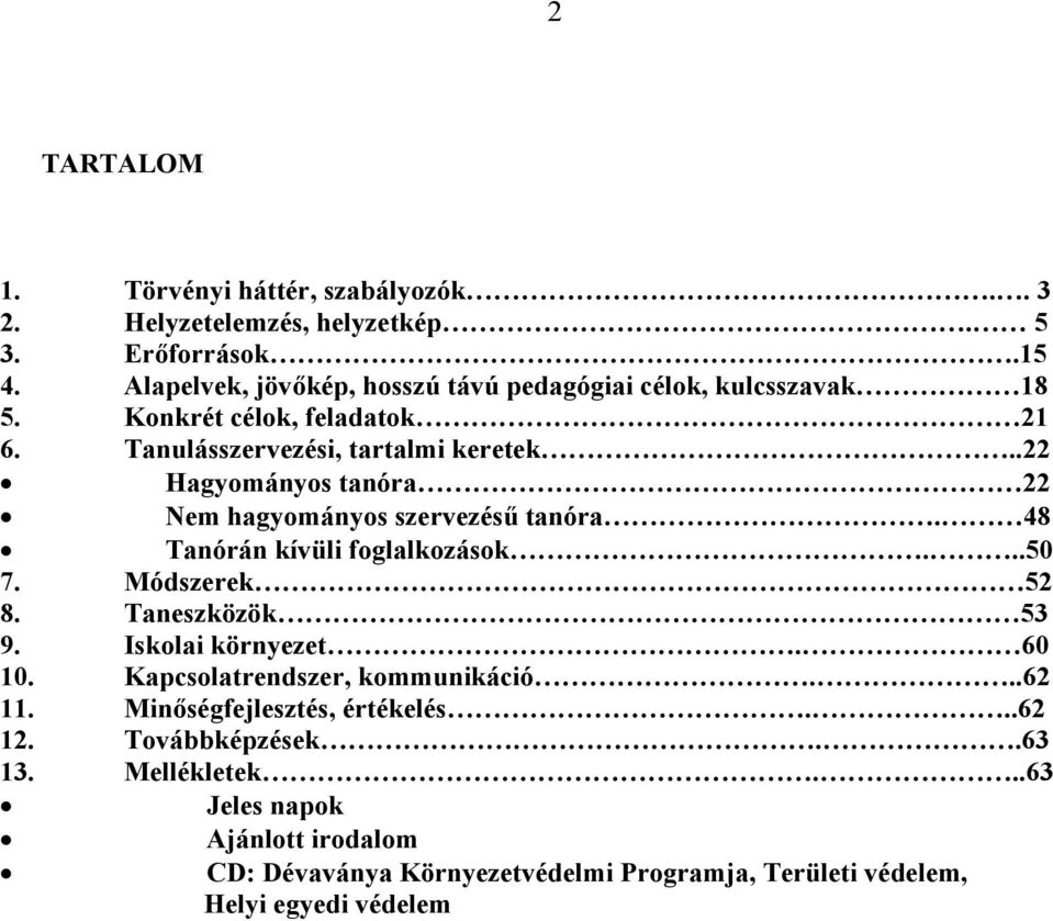 .22 Hagymánys tanóra 22 Nem hagymánys szervezésű tanóra. 48 Tanórán kívüli fglalkzásk...50 7. Módszerek 52 8. Taneszközök 53 9. Isklai környezet.