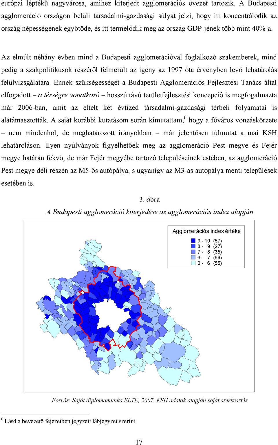 Az elmúlt néhány évben mind a Budapesti agglomerációval foglalkozó szakemberek, mind pedig a szakpolitikusok részéről felmerült az igény az 1997 óta érvényben levő lehatárolás felülvizsgálatára.