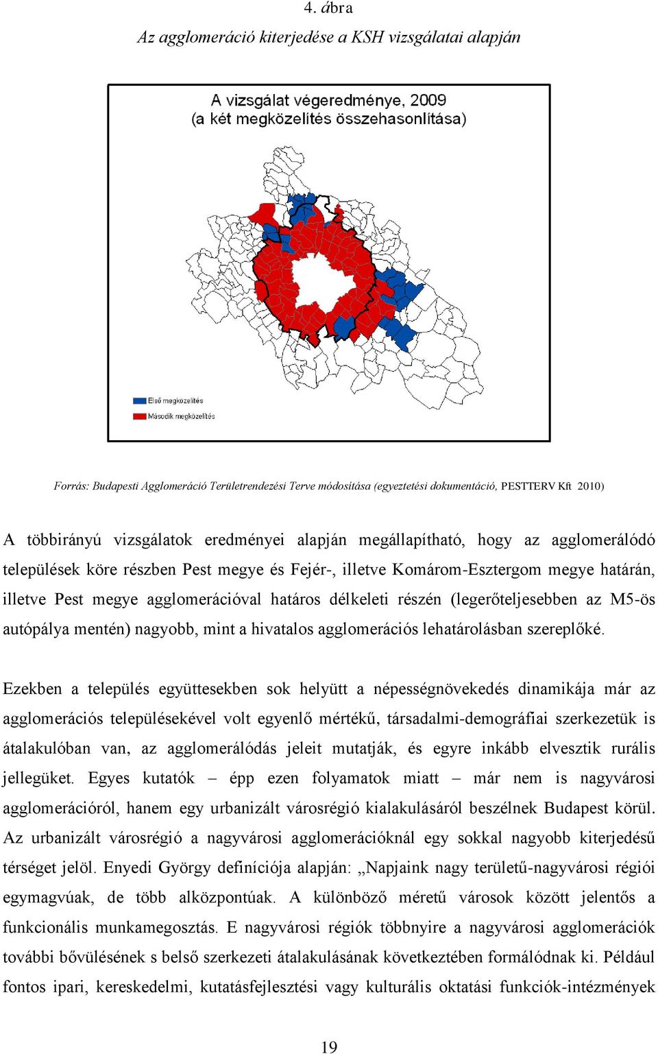 részén (legerőteljesebben az M5-ös autópálya mentén) nagyobb, mint a hivatalos agglomerációs lehatárolásban szereplőké.