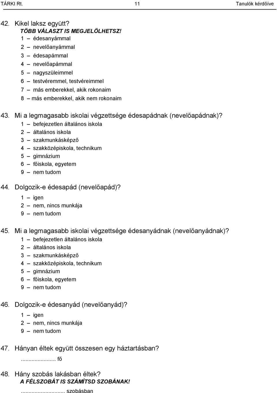 Mi a legmagasabb iskolai végzettsége édesapádnak (nevelőapádnak)?