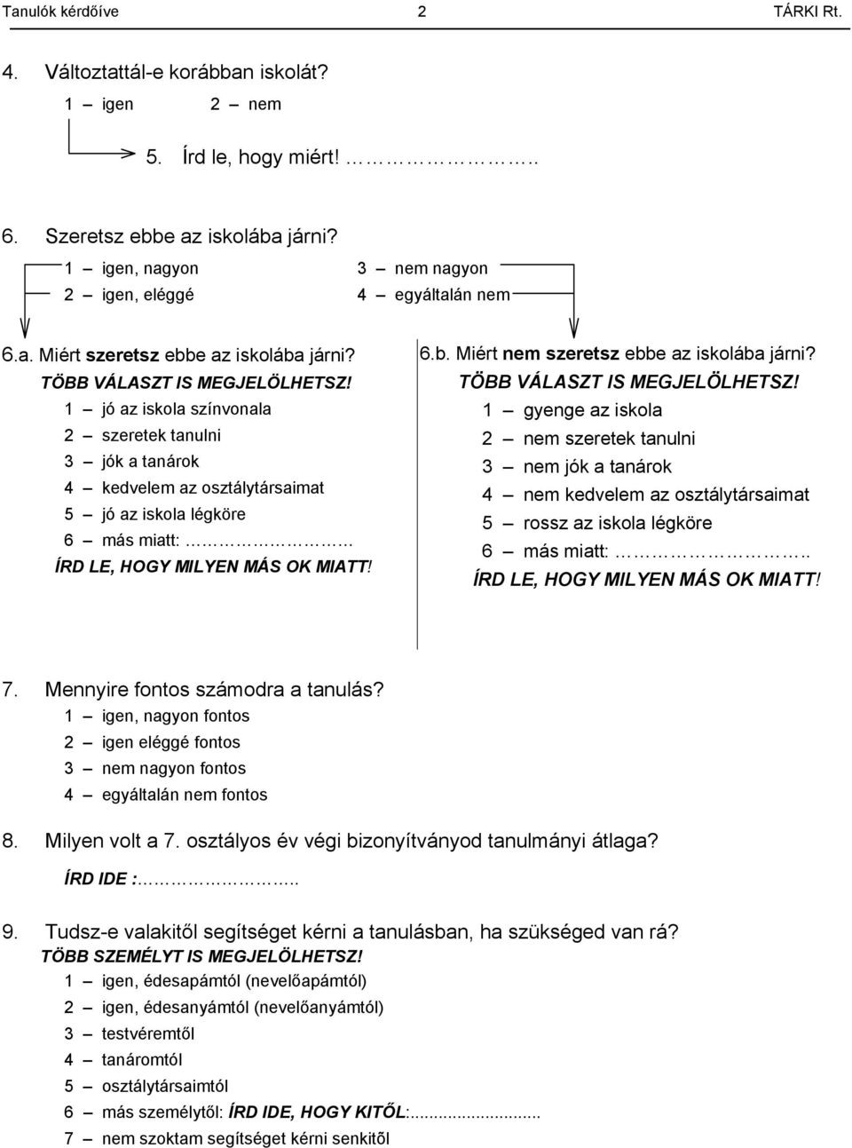 Miért nem szeretsz ebbe az iskolába járni? TÖBB VÁLASZT IS MEGJELÖLHETSZ!