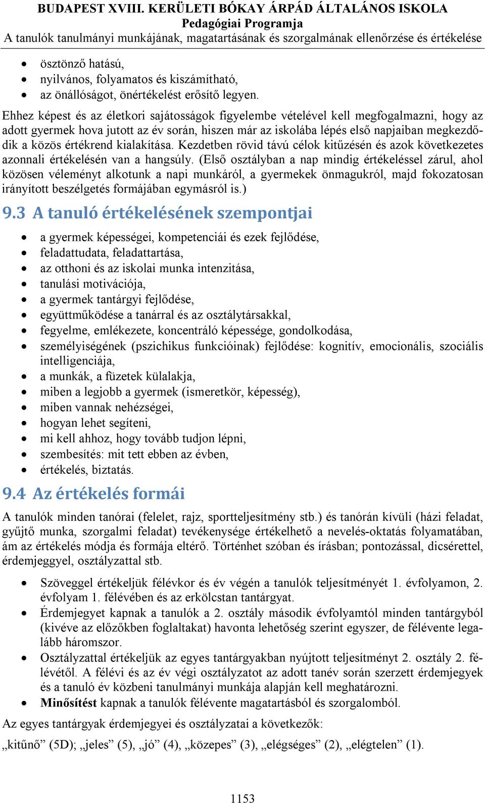 értékrend kialakítása. Kezdetben rövid távú célok kitűzésén és azok következetes azonnali értékelésén van a hangsúly.