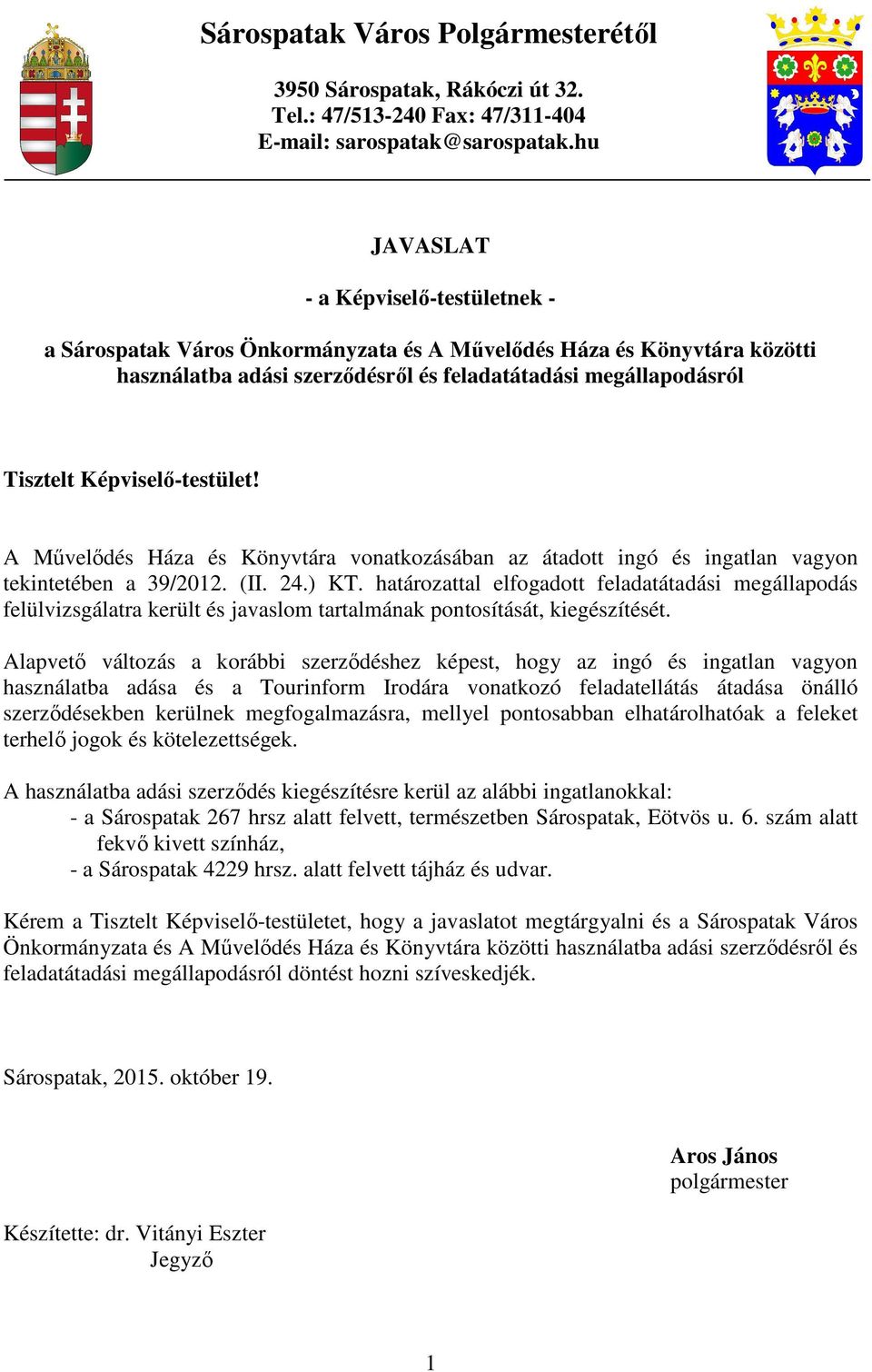 Képviselő-testület! A Művelődés Háza és Könyvtára vonatkozásában az átadott ingó és ingatlan vagyon tekintetében a 39/2012. (II. 24.) KT.