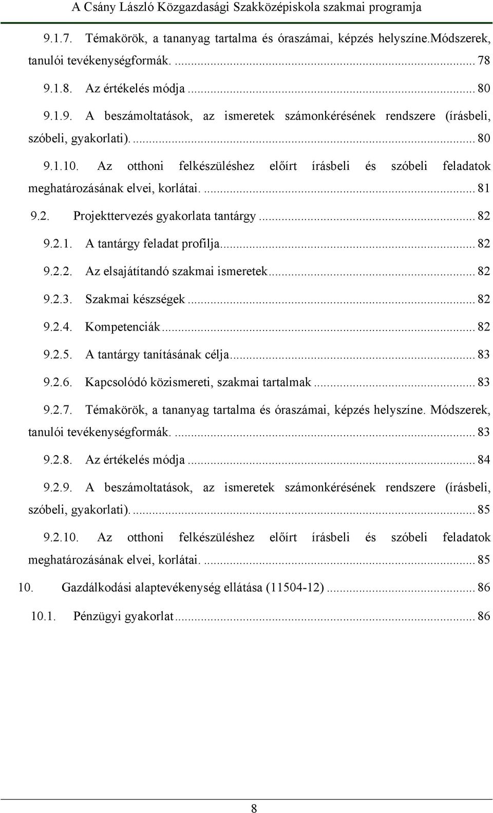 .. 82 9.2.2. Az elsajátítandó szakmai ismeretek... 82 9.2.3. Szakmai készségek... 82 9.2.4. Kompetenciák... 82 9.2.5. A tantárgy tanításának célja... 83 9.2.6.