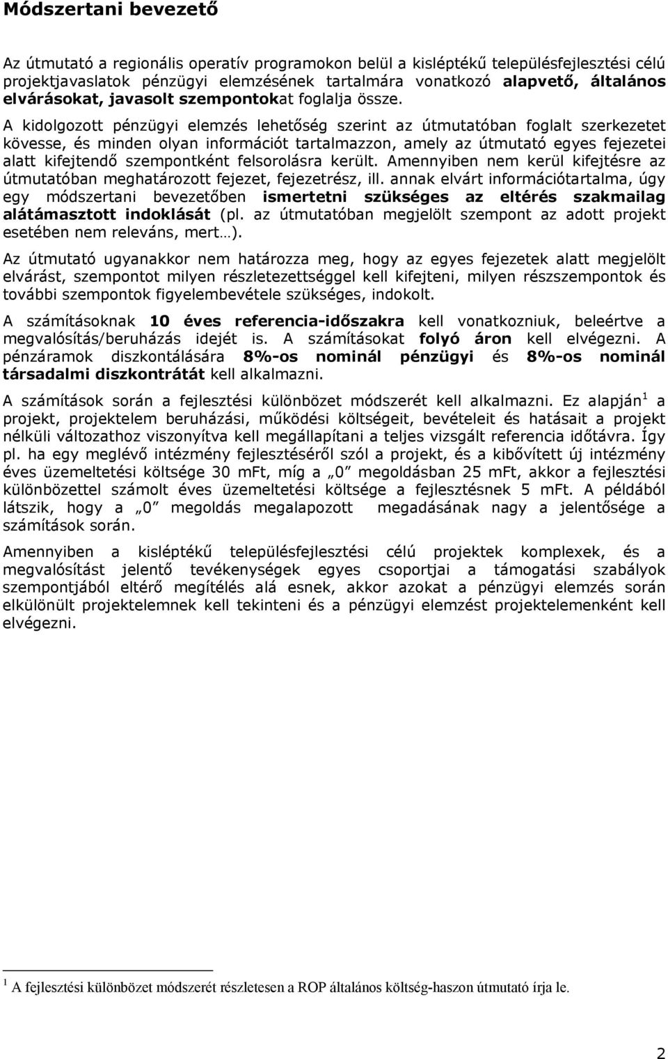 A kidolgozott pénzügyi elemzés lehetőség szerint az útmutatóban foglalt szerkezetet kövesse, és minden olyan információt tartalmazzon, amely az útmutató egyes fejezetei alatt kifejtendő szempontként