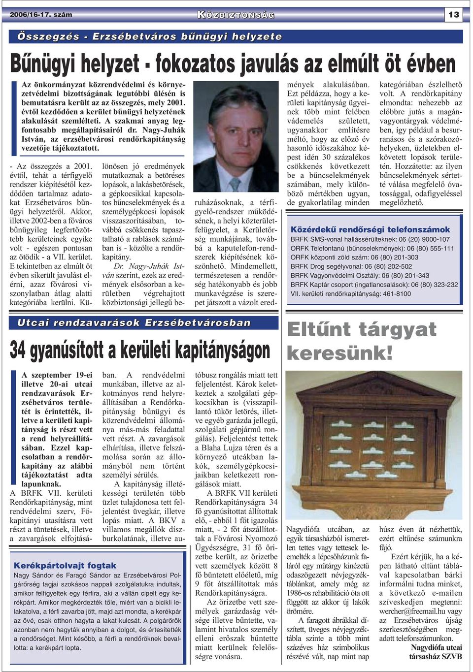 ülésén is bemutatásra került az az összegzés, mely 2001. évtől kezdődően a kerület bűnügyi helyzetének alakulását szemlélteti. A szakmai anyag legfontosabb megállapításairól dr.