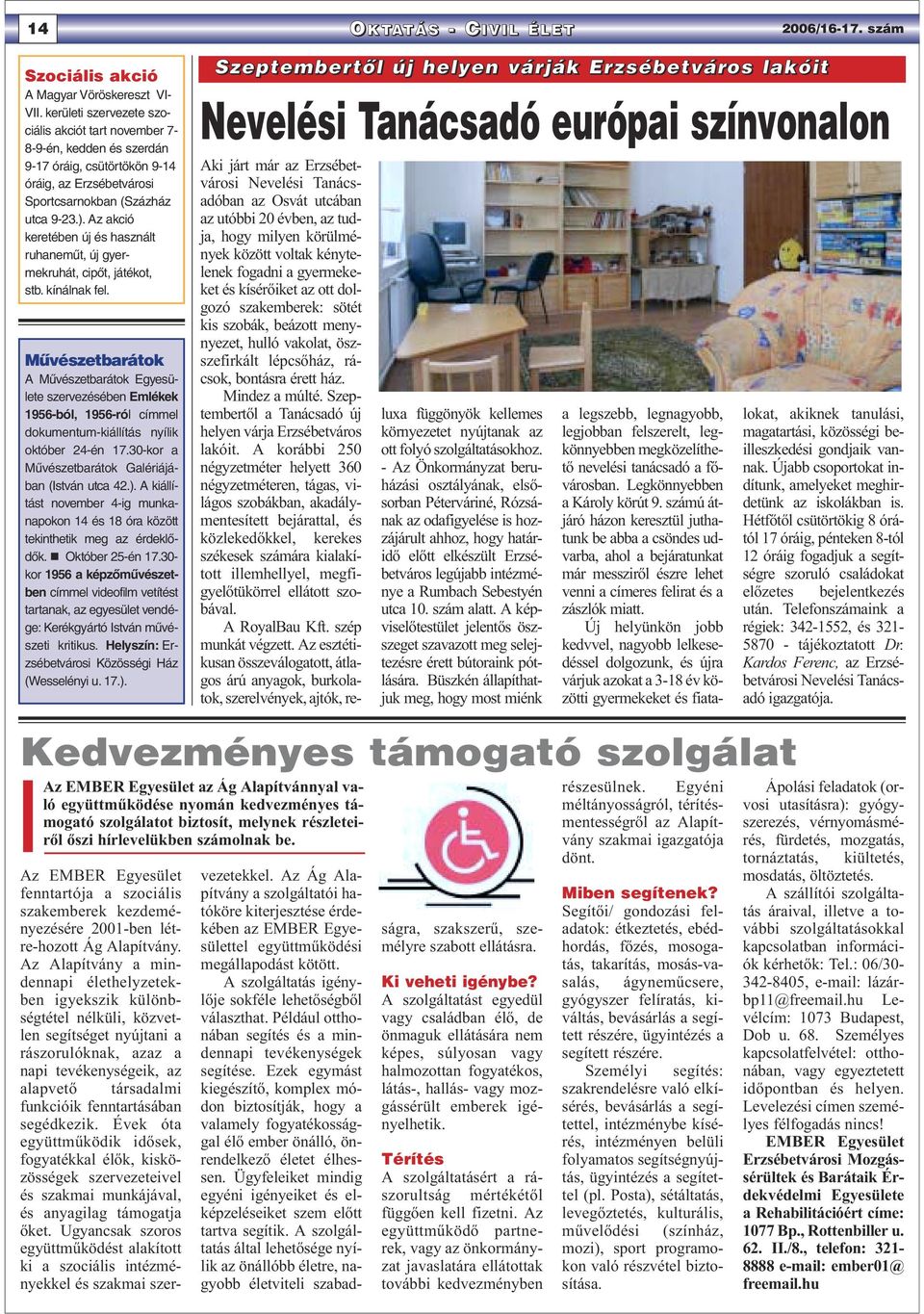 Az akció keretében új és használt ruhanemût, új gyermekruhát, cipõt, játékot, stb. kínálnak fel.