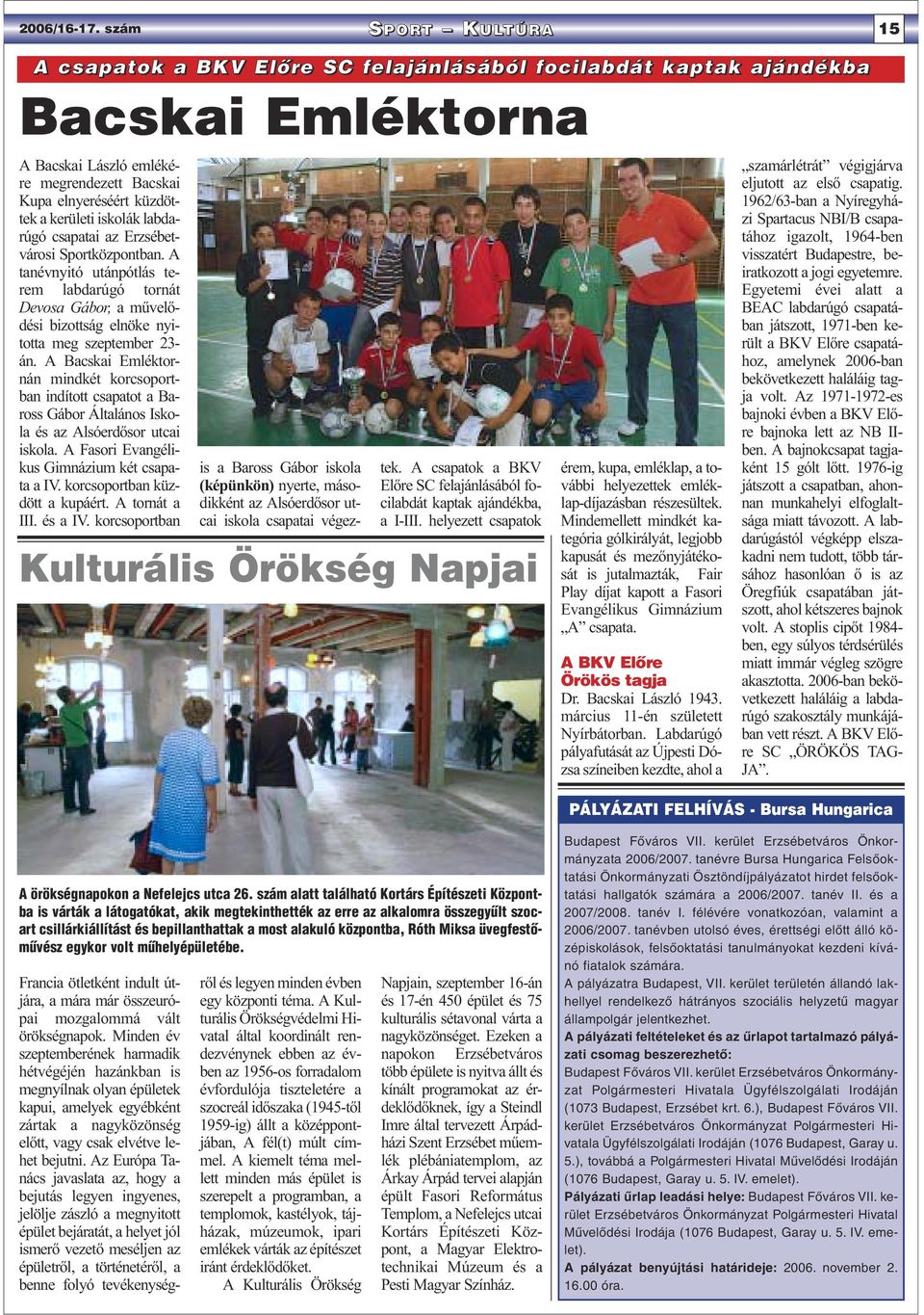 iskolák labdarúgó csapatai az Erzsébetvárosi Sportközpontban. A tanévnyitó utánpótlás terem labdarúgó tornát Devosa Gábor, a művelődési bizottság elnöke nyitotta meg szeptember 23- án.
