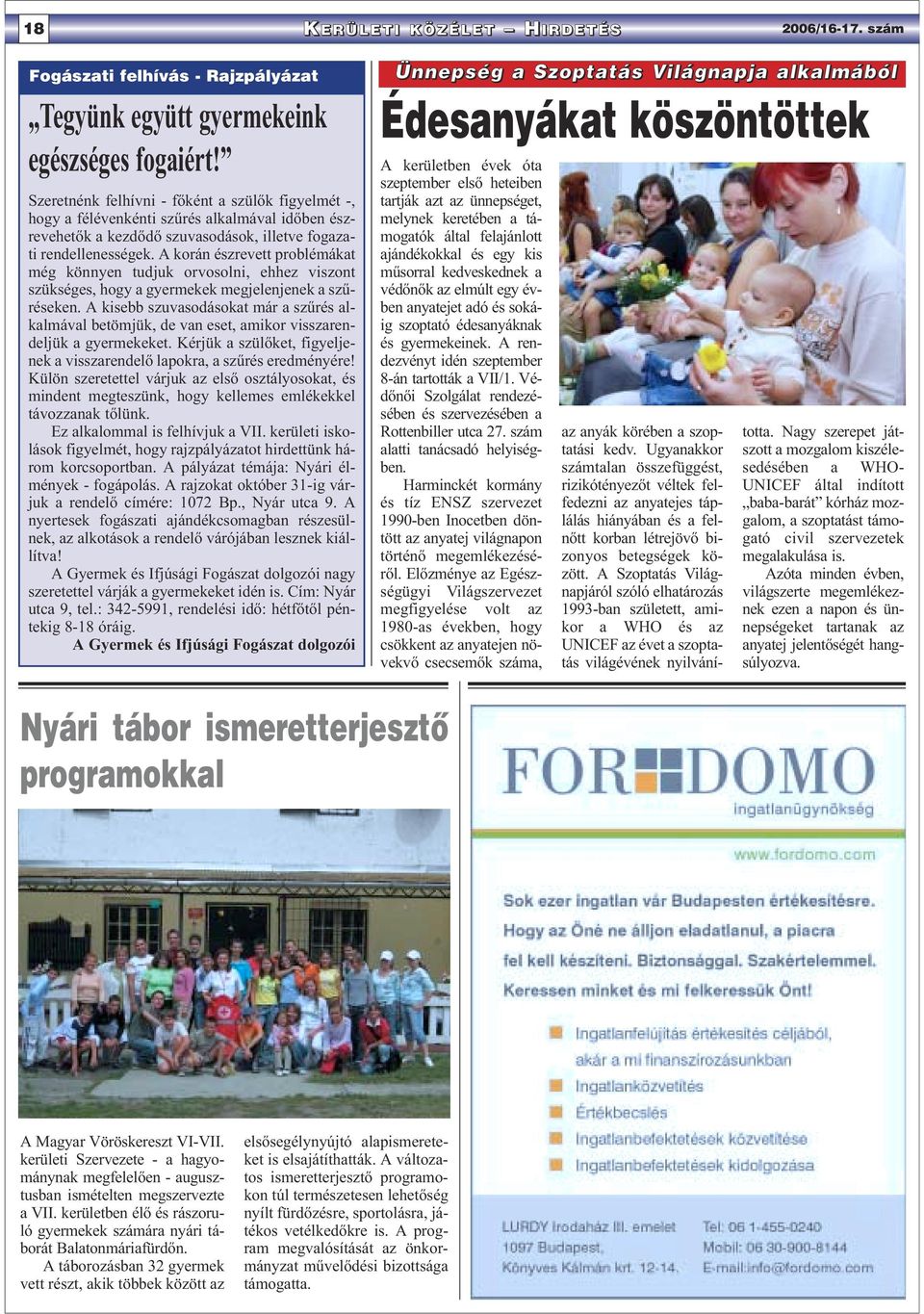 A korán észrevett problémákat még könnyen tudjuk orvosolni, ehhez viszont szükséges, hogy a gyermekek megjelenjenek a szűréseken.