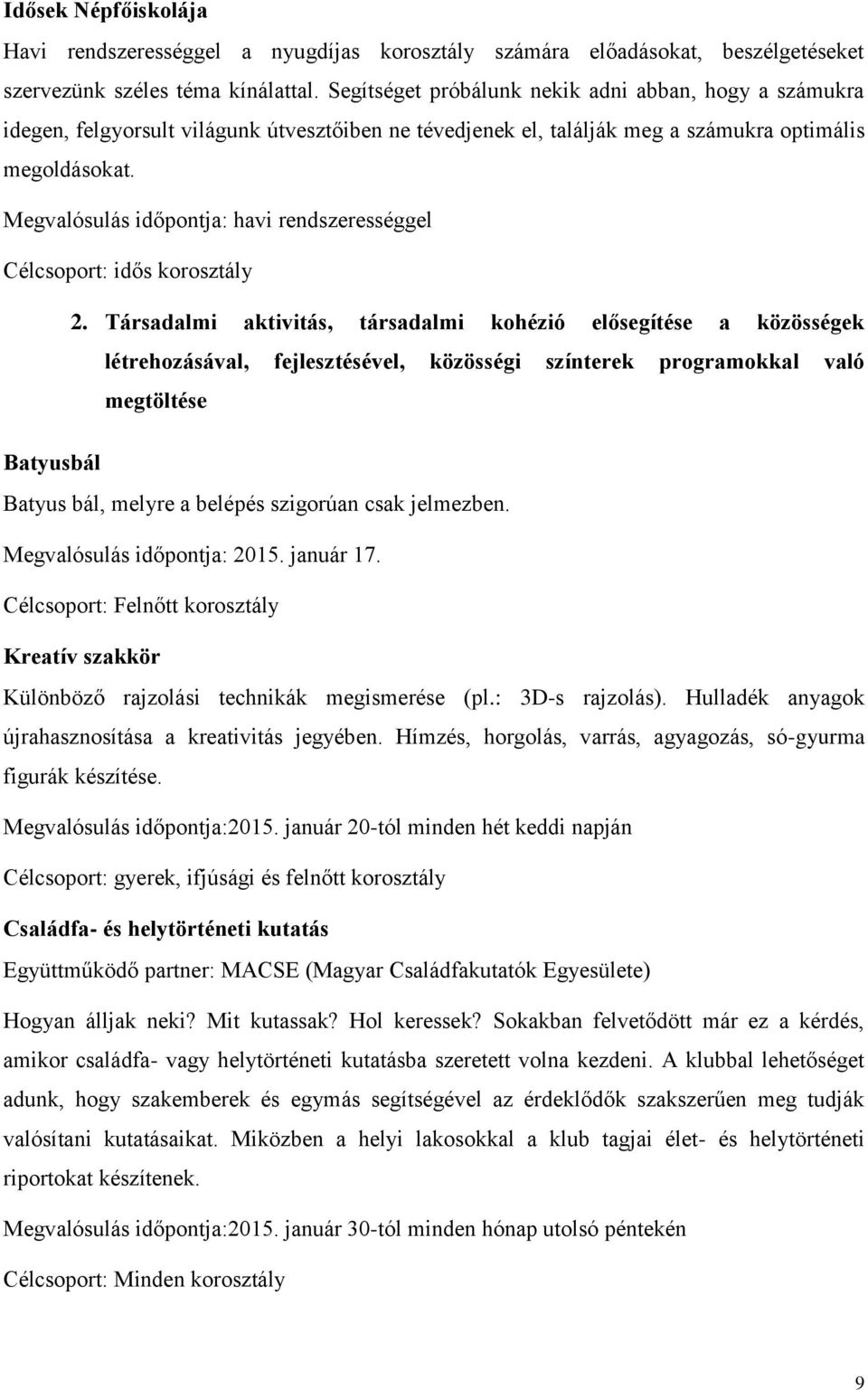 Megvalósulás időpontja: havi rendszerességgel Célcsoport: idős korosztály 2.