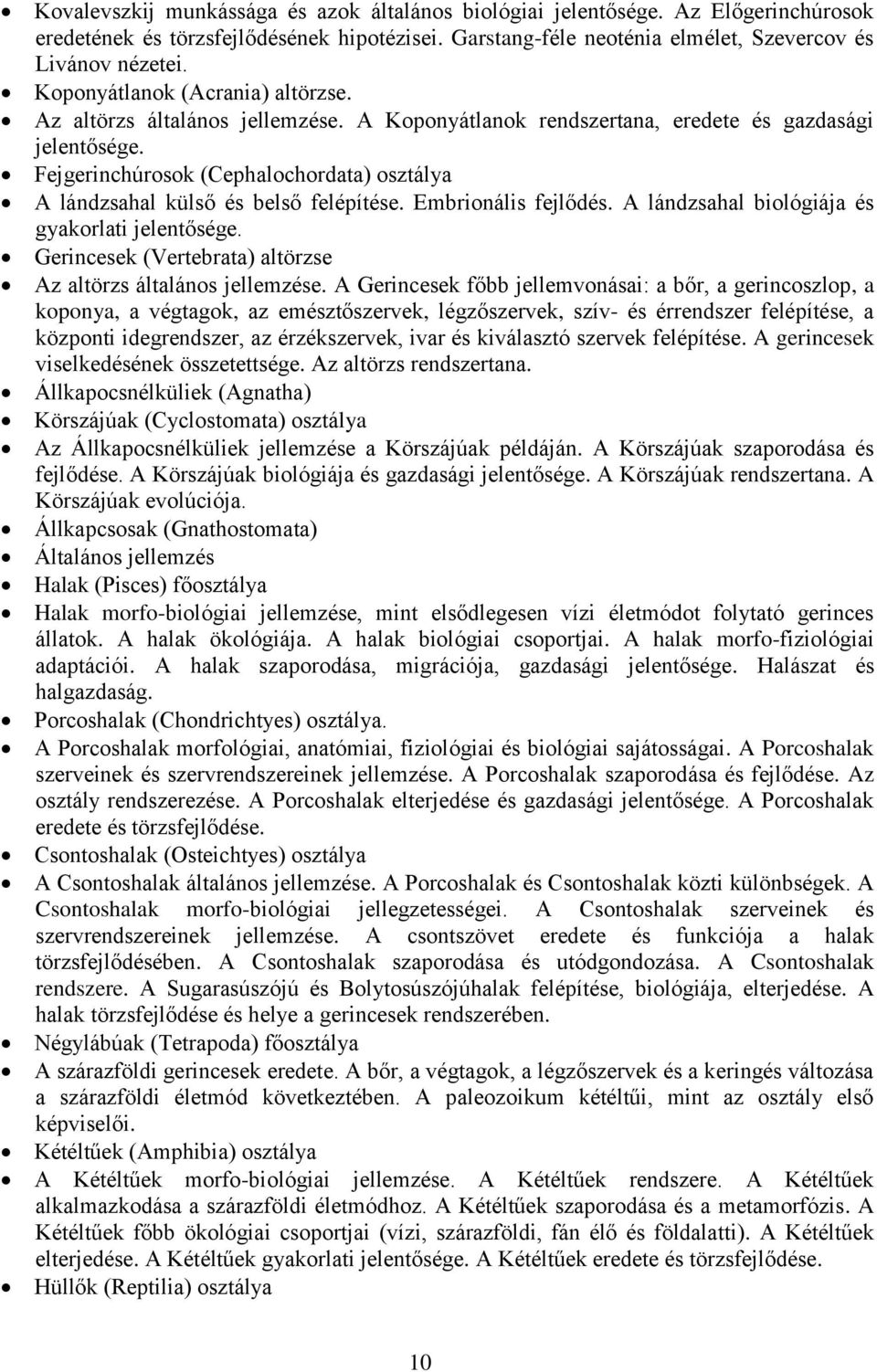 Fejgerinchúrosok (Cephalochordata) osztálya A lándzsahal külső és belső felépítése. Embrionális fejlődés. A lándzsahal biológiája és gyakorlati jelentősége.