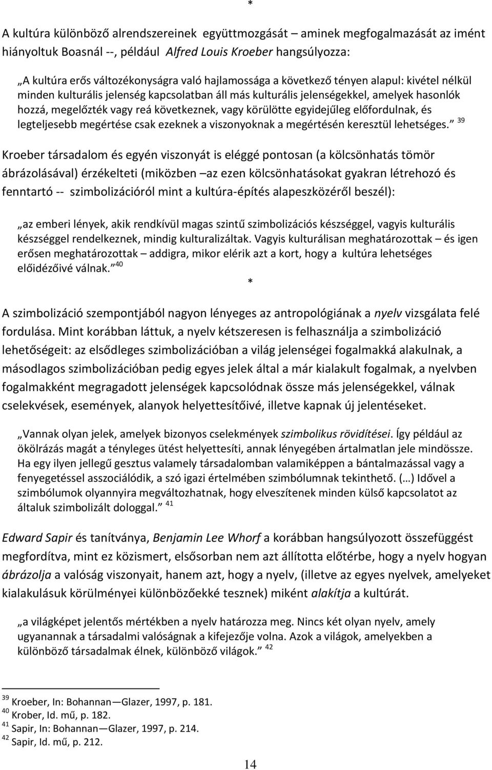 előfordulnak, és legteljesebb megértése csak ezeknek a viszonyoknak a megértésén keresztül lehetséges.