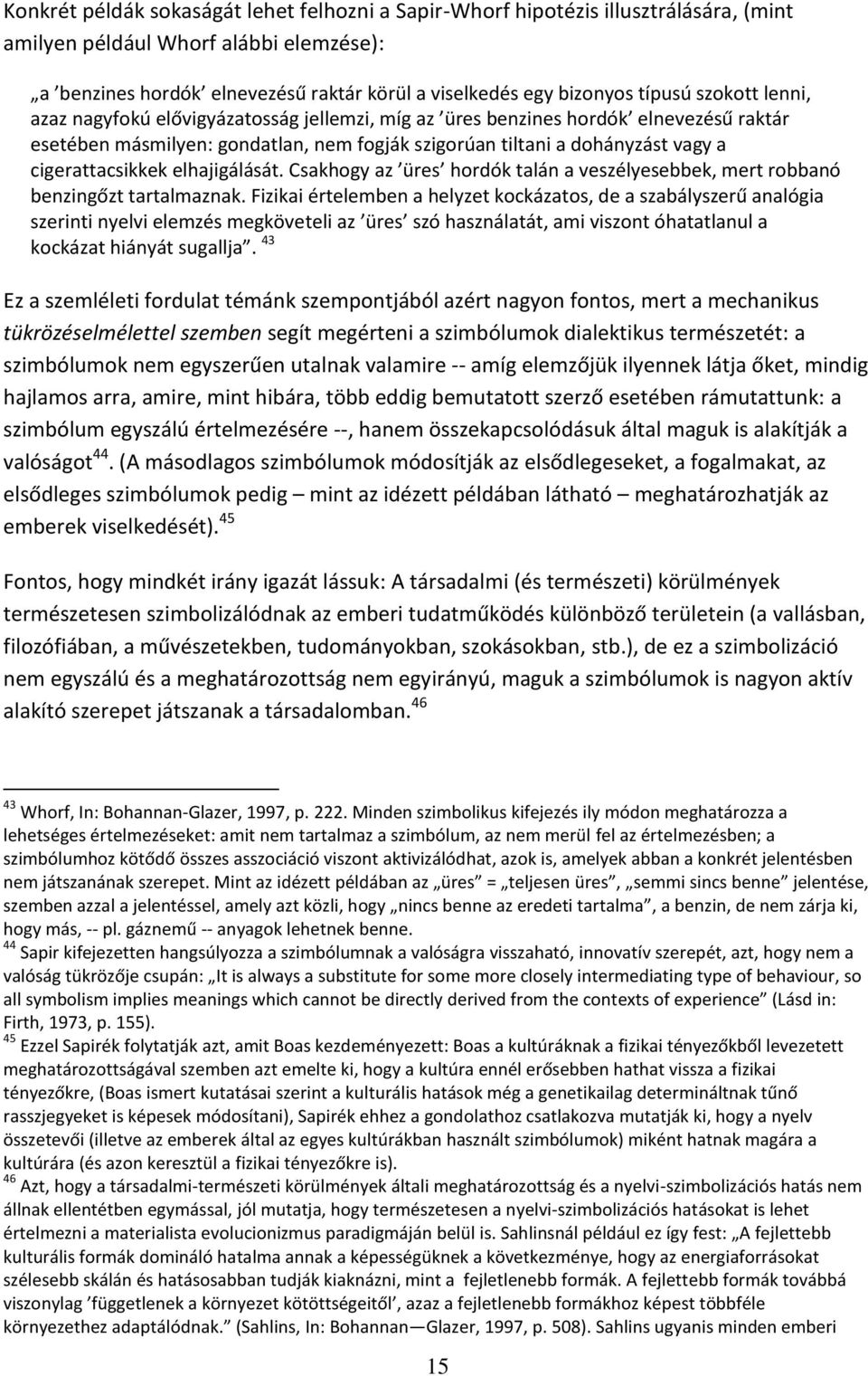 cigerattacsikkek elhajigálását. Csakhogy az üres hordók talán a veszélyesebbek, mert robbanó benzingőzt tartalmaznak.