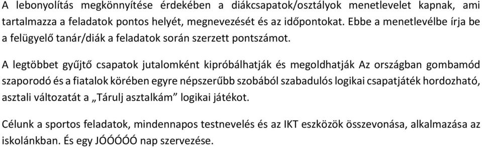 A legtöbbet gyűjtő csapatok jutalomként kipróbálhatják és megoldhatják Az országban gombamód szaporodó és a fiatalok körében egyre népszerűbb szobából