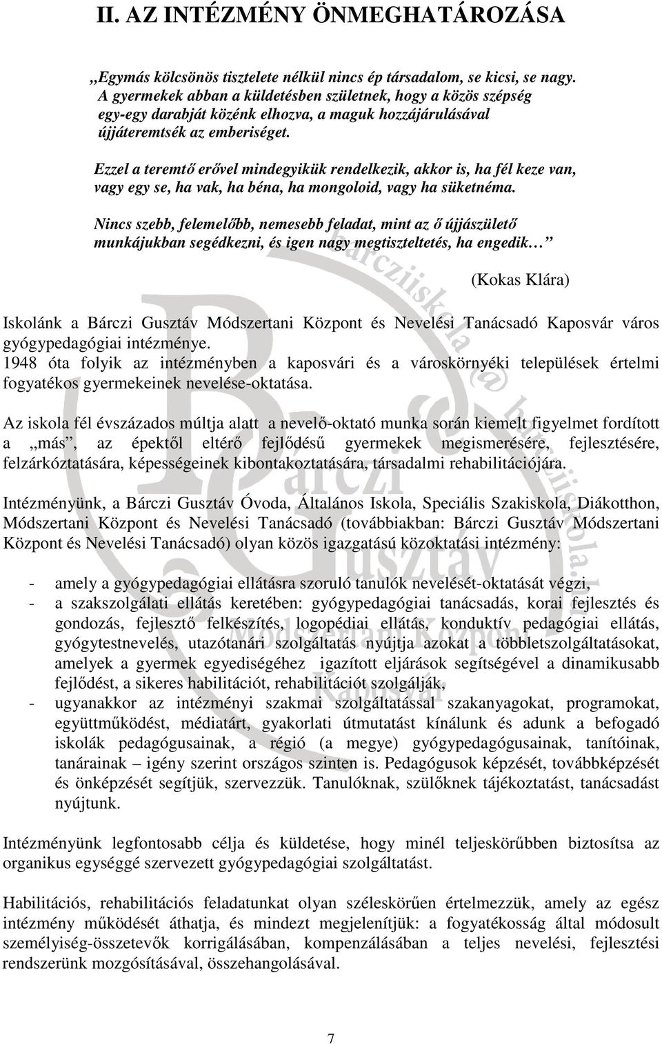 Ezzel a teremtő erővel mindegyikük rendelkezik, akkor is, ha fél keze van, vagy egy se, ha vak, ha béna, ha mongoloid, vagy ha süketnéma.