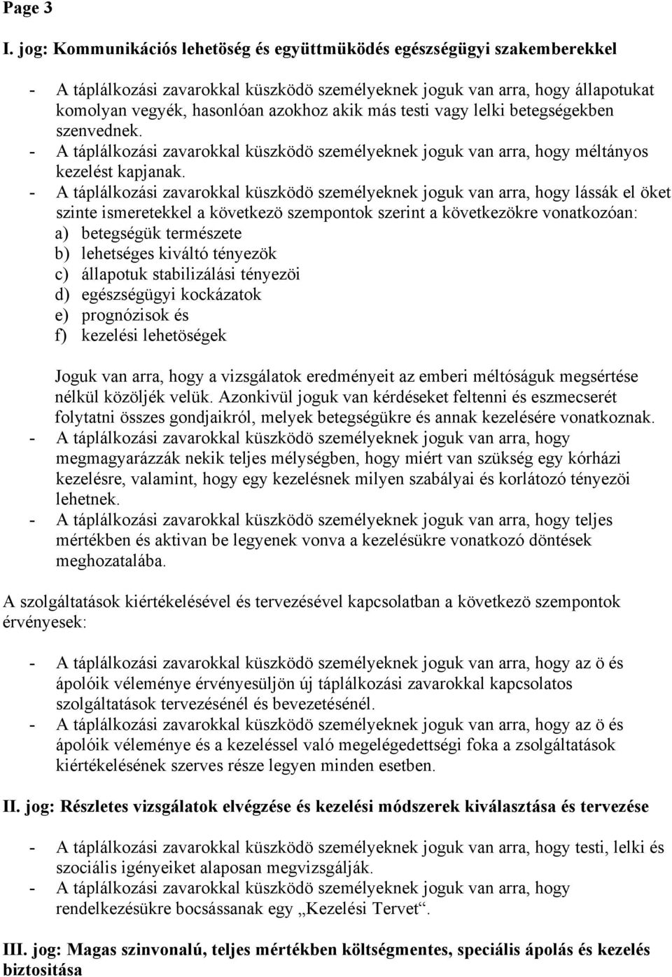 más testi vagy lelki betegségekben szenvednek. - A táplálkozási zavarokkal küszködö személyeknek joguk van arra, hogy méltányos kezelést kapjanak.