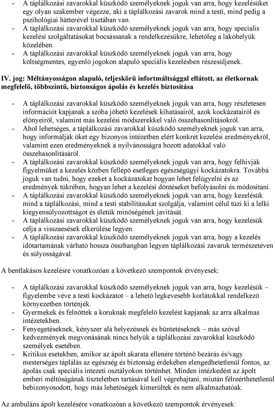 - A táplálkozási zavarokkal küszködö személyeknek joguk van arra, hogy költségmentes, egyenlö jogokon alapuló speciális kezelésben részesüljenek. IV.