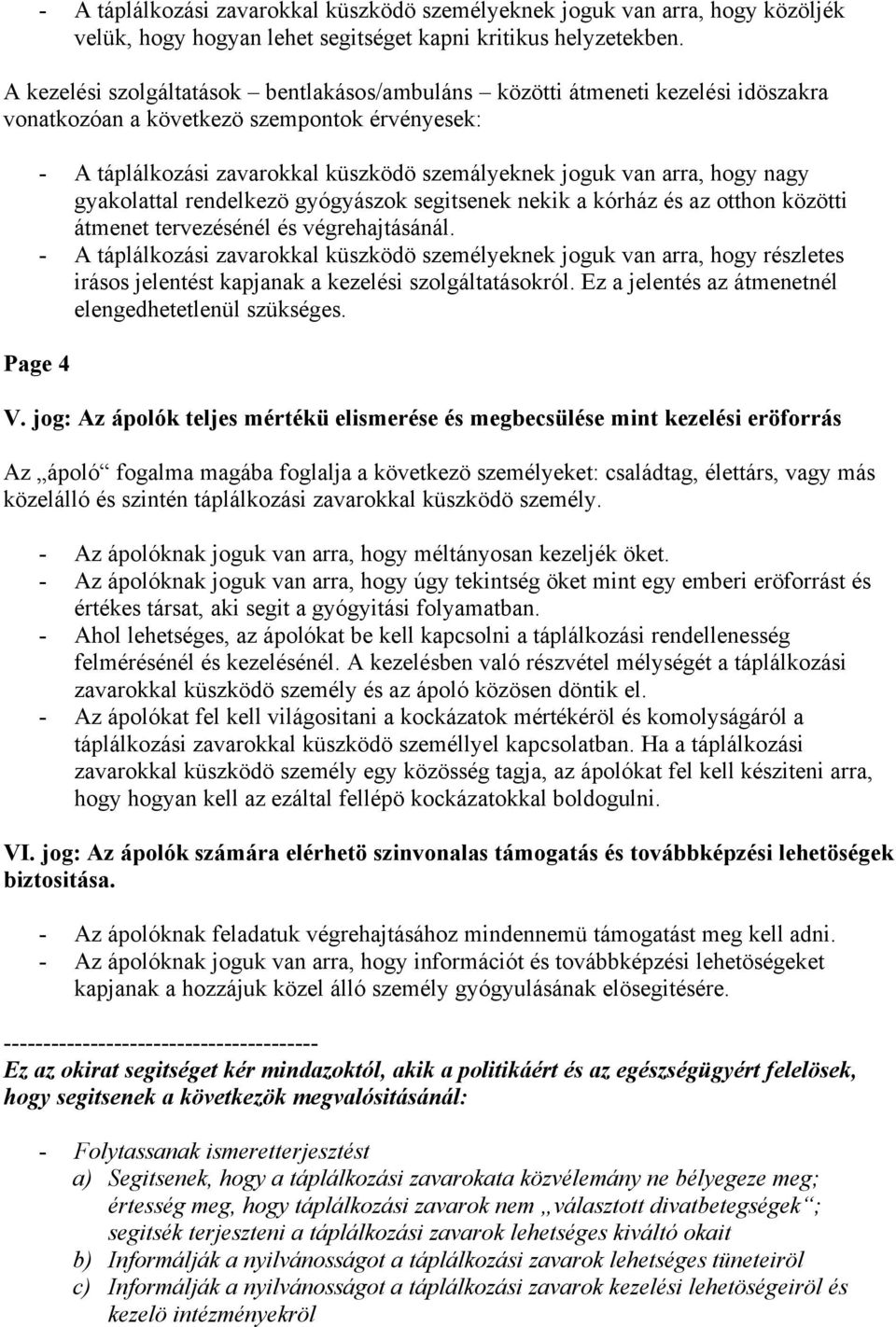 hogy nagy gyakolattal rendelkezö gyógyászok segitsenek nekik a kórház és az otthon közötti átmenet tervezésénél és végrehajtásánál.
