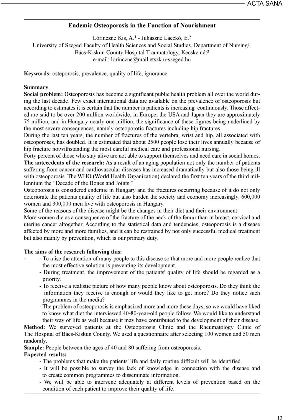 hu Keywords: osteporosis, prevalence, quality of life, ignorance Summary Social problem: Osteoporosis has become a significant public health problem all over the world during the last decade.