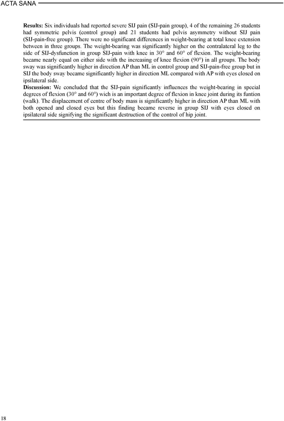 The weight-bearing was significantly higher on the contralateral leg to the side of SIJ-dysfunction in group SIJ-pain with knee in 30 and 60 of flexion.