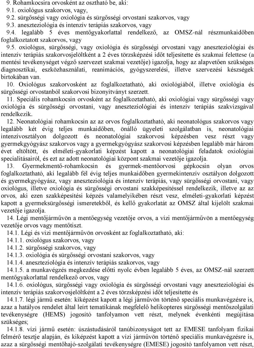 éves mentőgyakorlattal rendelkező, az OMSZ-nál részmunkaidőben foglalkoztatott szakorvos, vagy 9.5.