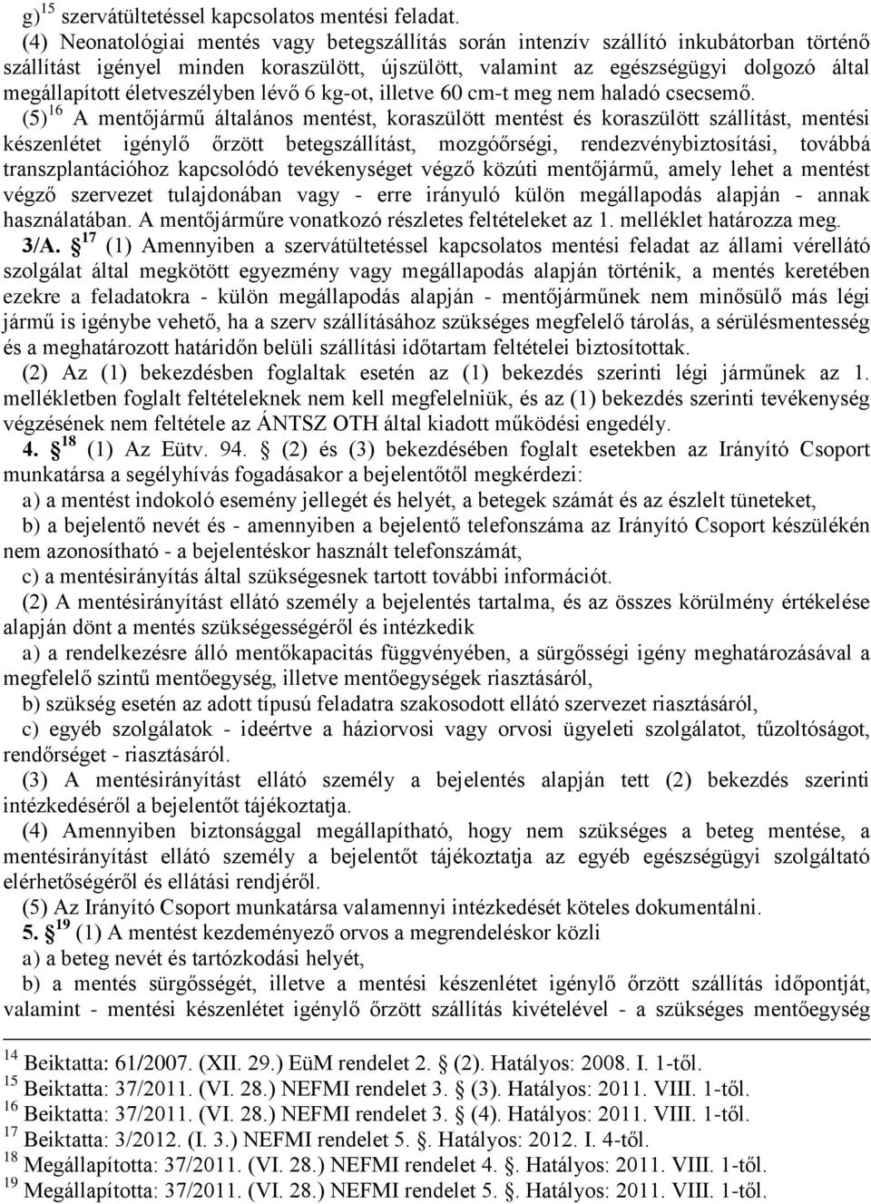 életveszélyben lévő 6 kg-ot, illetve 60 cm-t meg nem haladó csecsemő.