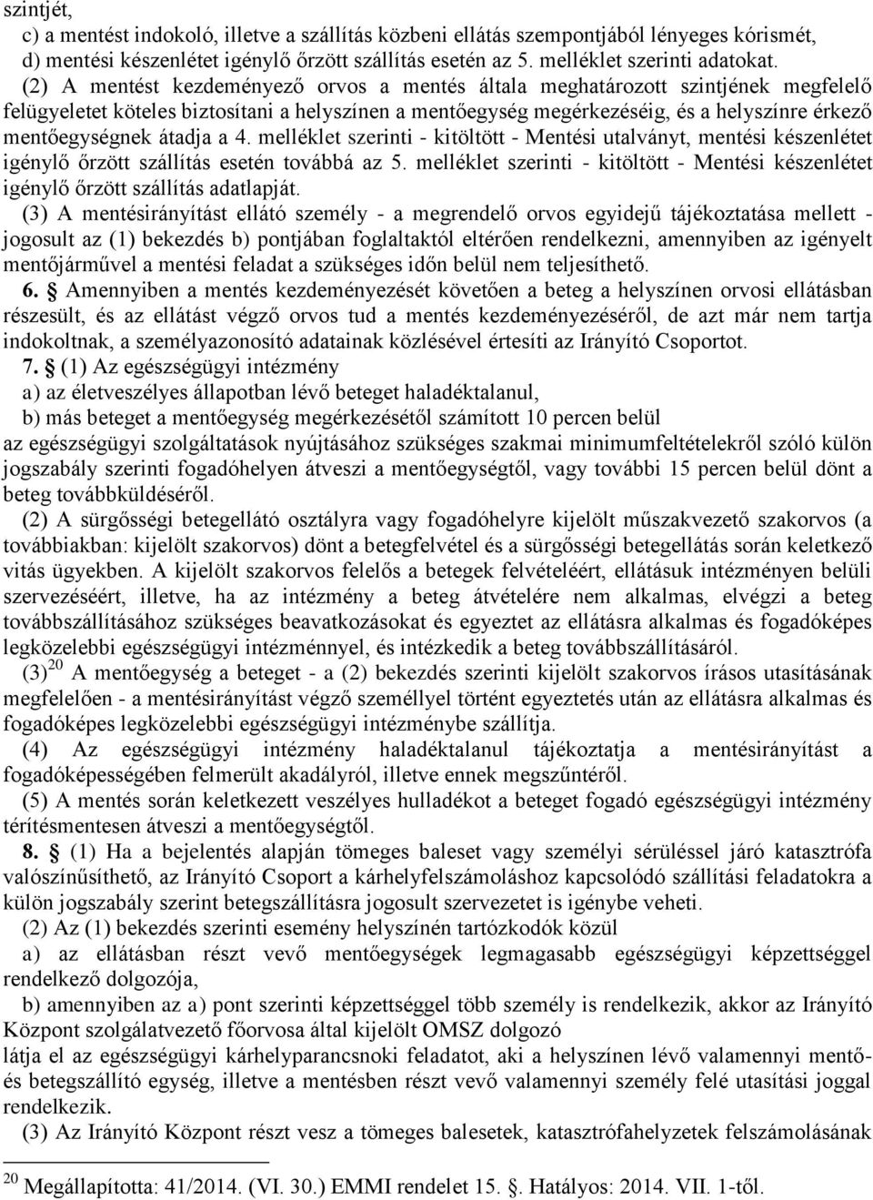 átadja a 4. melléklet szerinti - kitöltött - Mentési utalványt, mentési készenlétet igénylő őrzött szállítás esetén továbbá az 5.