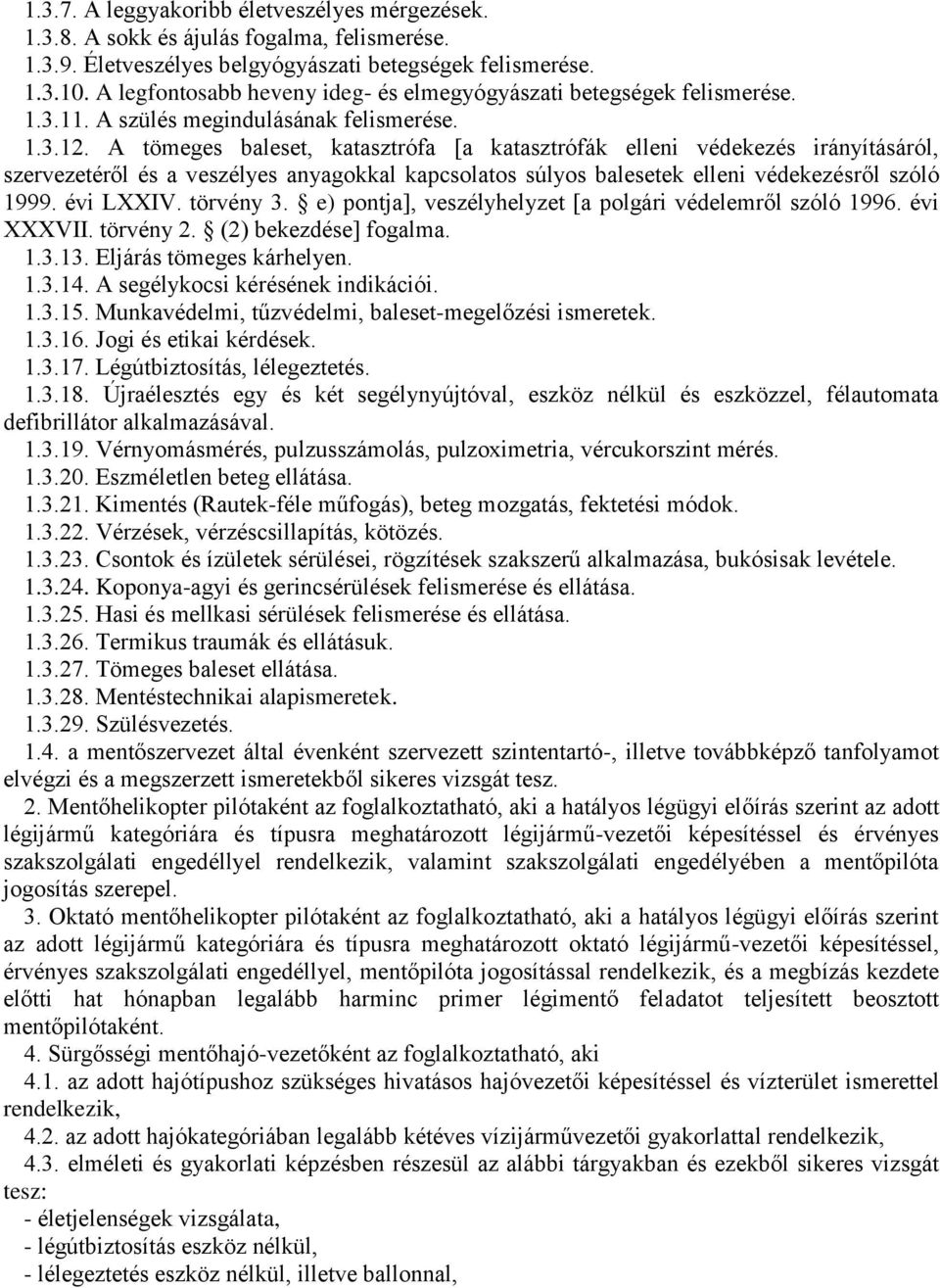 A tömeges baleset, katasztrófa [a katasztrófák elleni védekezés irányításáról, szervezetéről és a veszélyes anyagokkal kapcsolatos súlyos balesetek elleni védekezésről szóló 1999. évi LXXIV.