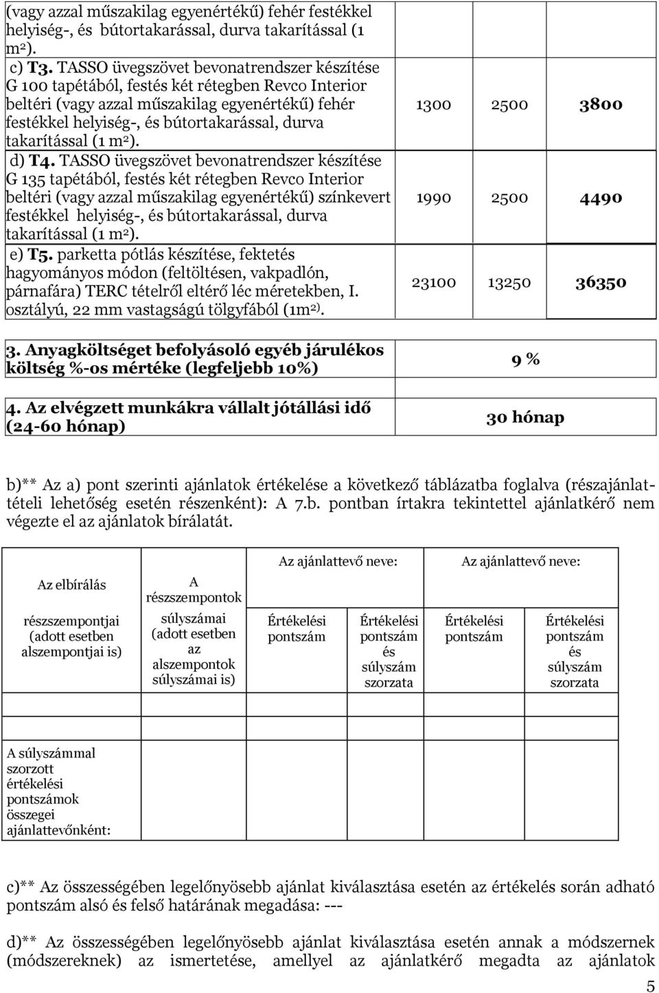 TASSO üvegszövet bevonatrendszer készítése G 135 tapétából, festés két rétegben Revco Interior beltéri (vagy azzal műszakilag egyenértékű) színkevert e) T5.