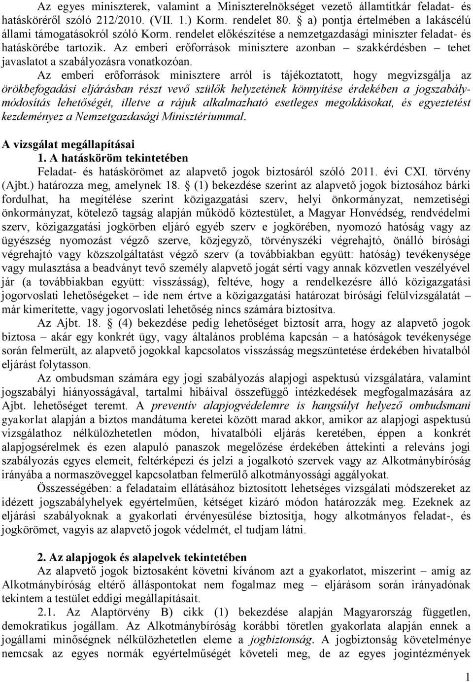 Az emberi erőforrások minisztere azonban szakkérdésben tehet javaslatot a szabályozásra vonatkozóan.