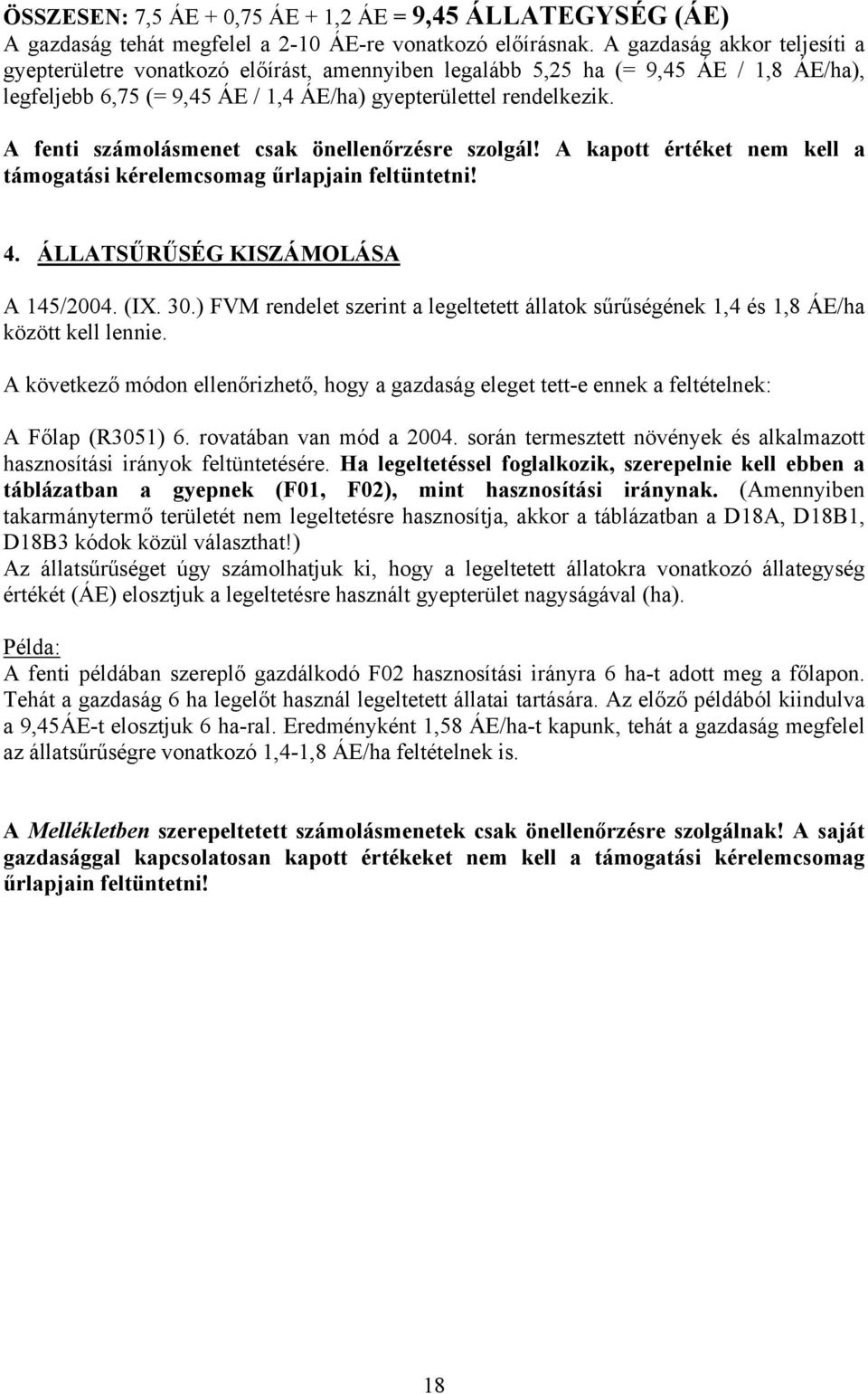 A fenti számolásmenet csak önellenőrzésre szolgál! A kapott értéket nem kell a támogatási kérelemcsomag űrlapjain feltüntetni! 4. ÁLLATSŰRŰSÉG KISZÁMOLÁSA A 145/2004. (IX. 30.