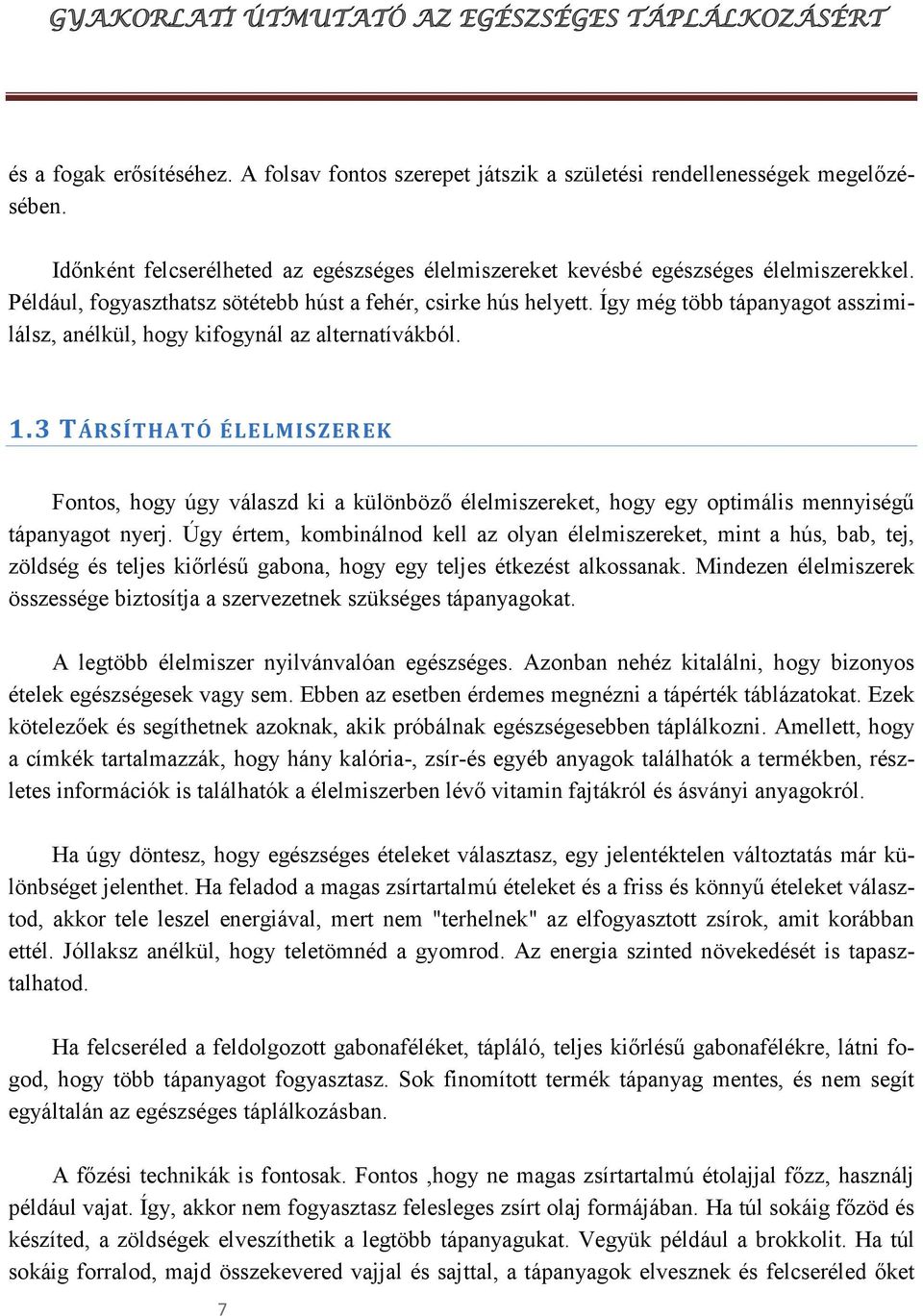 3 T ÁRSÍTHATÓ ÉLELMISZER EK Fontos, hogy úgy válaszd ki a különböző élelmiszereket, hogy egy optimális mennyiségű tápanyagot nyerj.