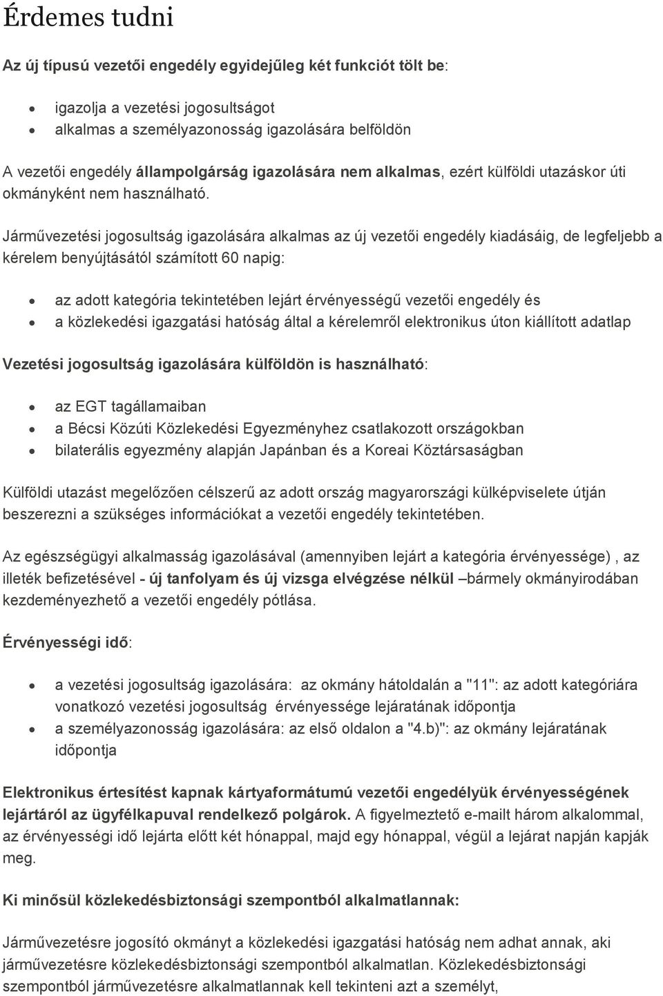 Jármővezetési jogosultság igazolására alkalmas az új vezetıi engedély kiadásáig, de legfeljebb a kérelem benyújtásától számított 60 napig: az adott kategória tekintetében lejárt érvényességő vezetıi