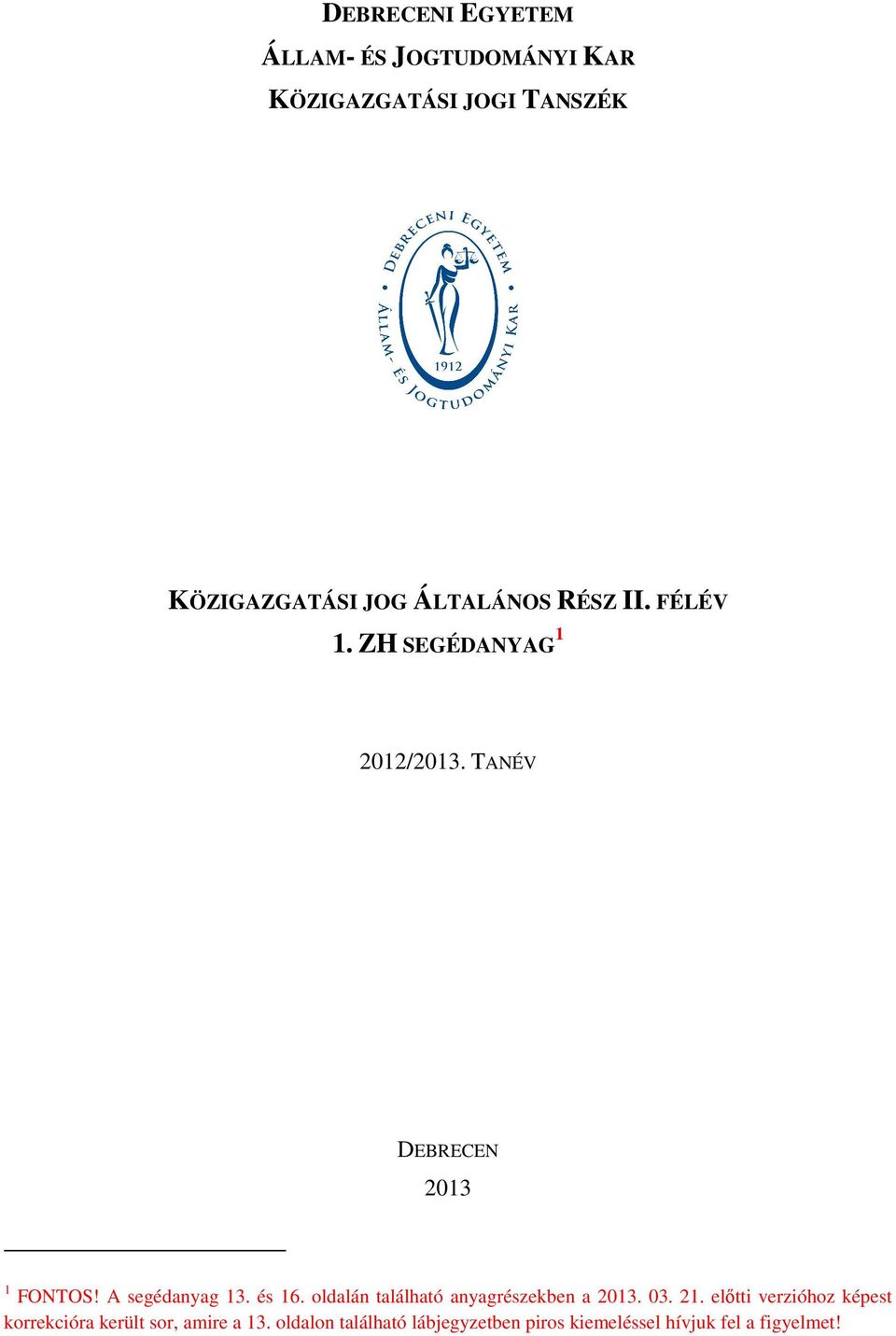 A segédanyag 13. és 16. oldalán található anyagrészekben a 2013. 03. 21.