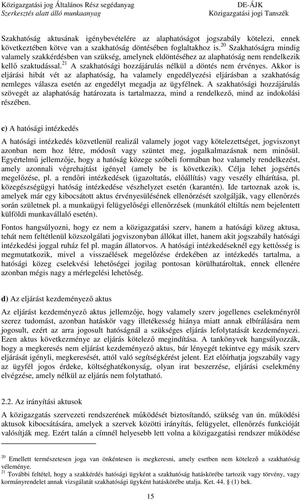 Akkor is eljárási hibát vét az alaphatóság, ha valamely engedélyezési eljárásban a szakhatóság nemleges válasza esetén az engedélyt megadja az ügyfélnek.