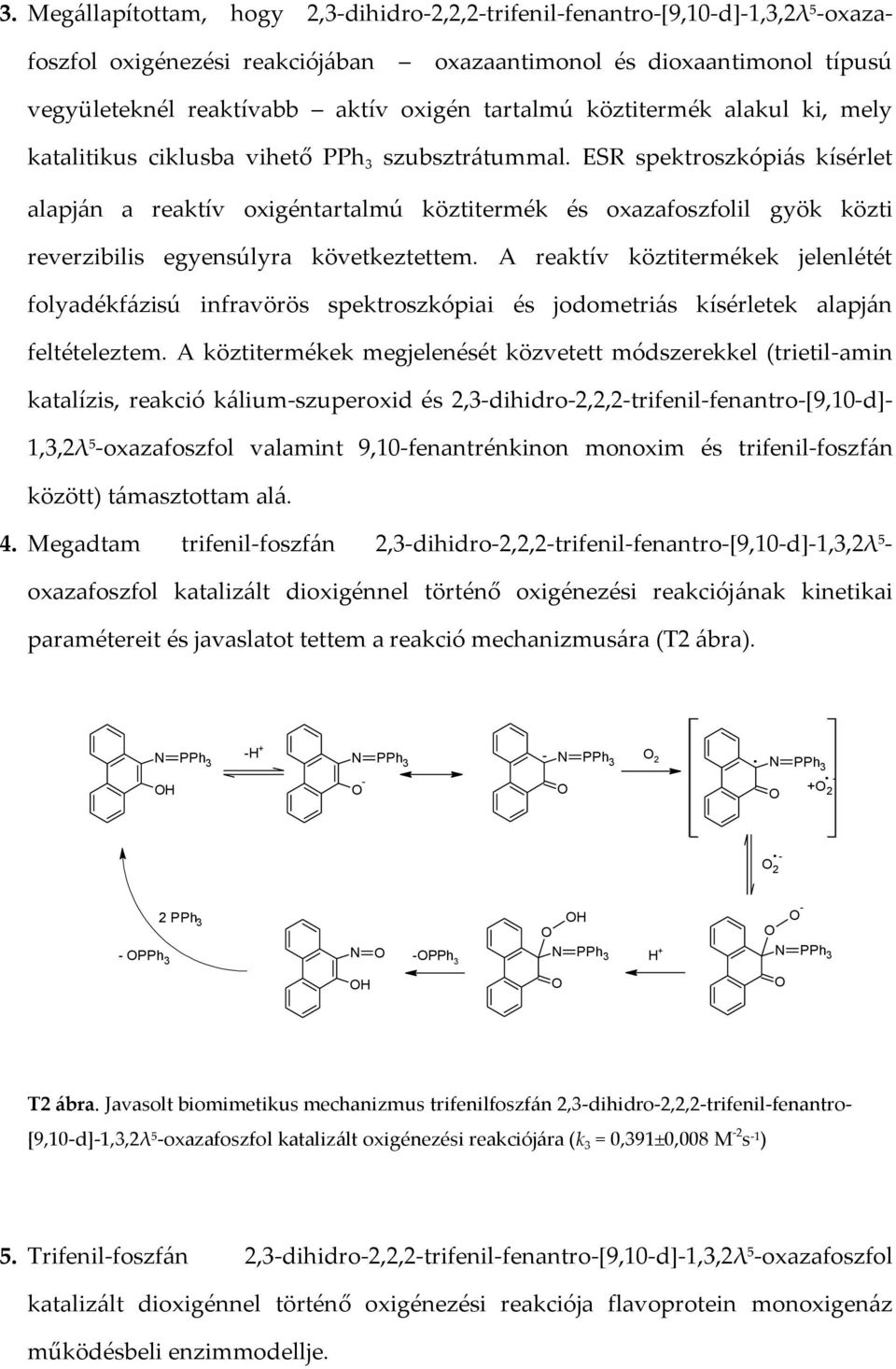 ES spektroszkópiás kísérlet alapján a reaktív oxigéntartalmú köztitermék és oxazafoszfolil gyök közti reverzibilis egyensúlyra következtettem.
