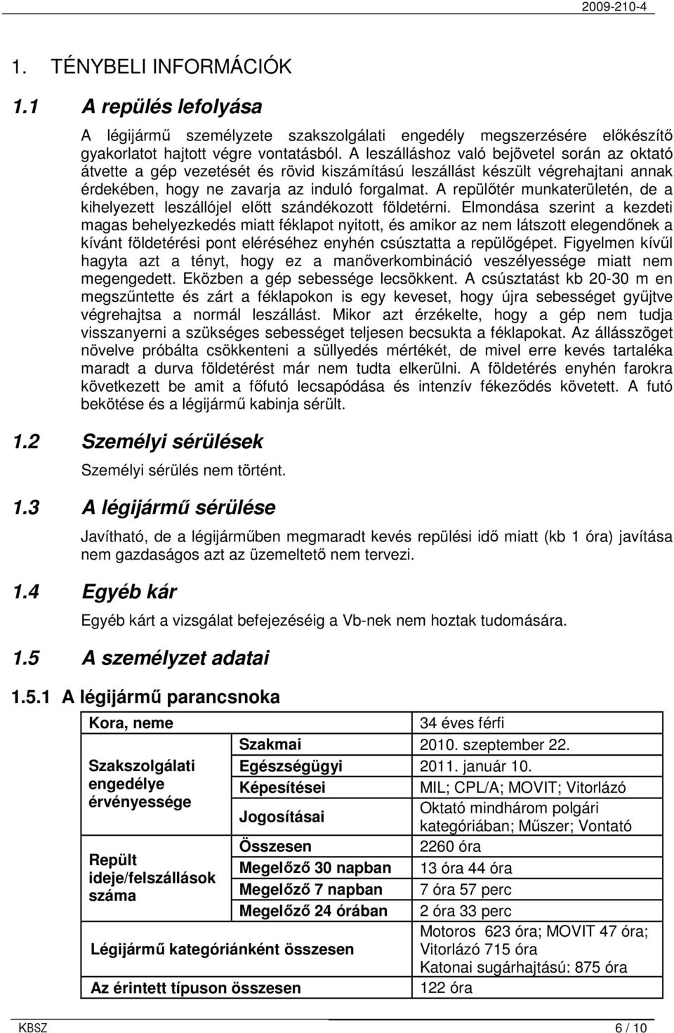 A repülıtér munkaterületén, de a kihelyezett leszállójel elıtt szándékozott földetérni.