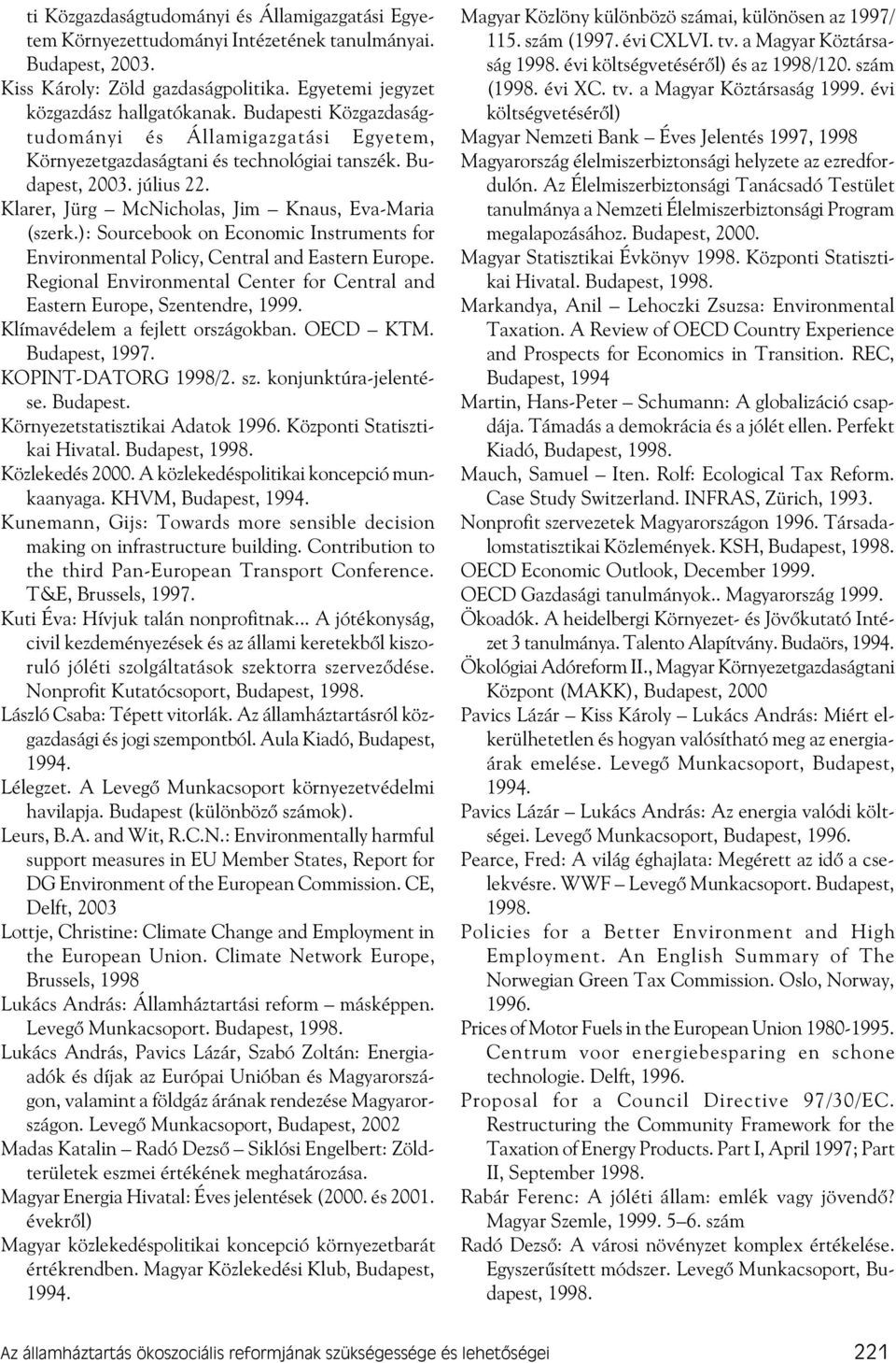 ): Sourcebook on Economic Instruments for Environmental Policy, Central and Eastern Europe. Regional Environmental Center for Central and Eastern Europe, Szentendre, 1999.