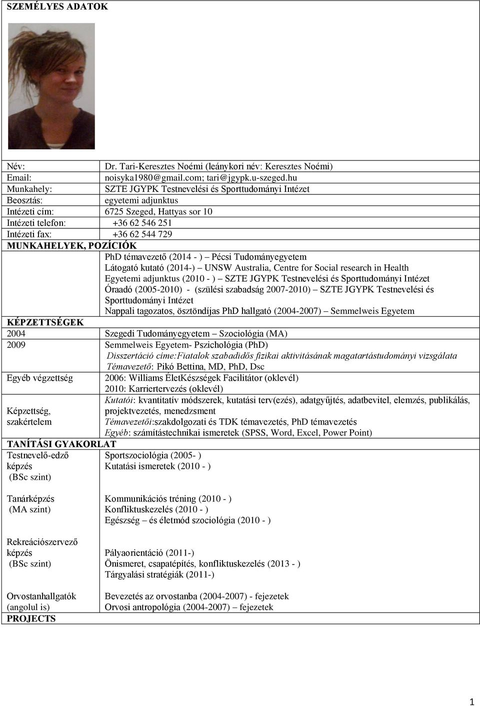 MUNKAHELYEK, POZÍCIÓK PhD témavezető (2014 - ) Pécsi Tudományegyetem Látogató kutató (2014-) UNSW Australia, Centre for Social research in Health Egyetemi adjunktus (2010 - ) SZTE JGYPK Testnevelési