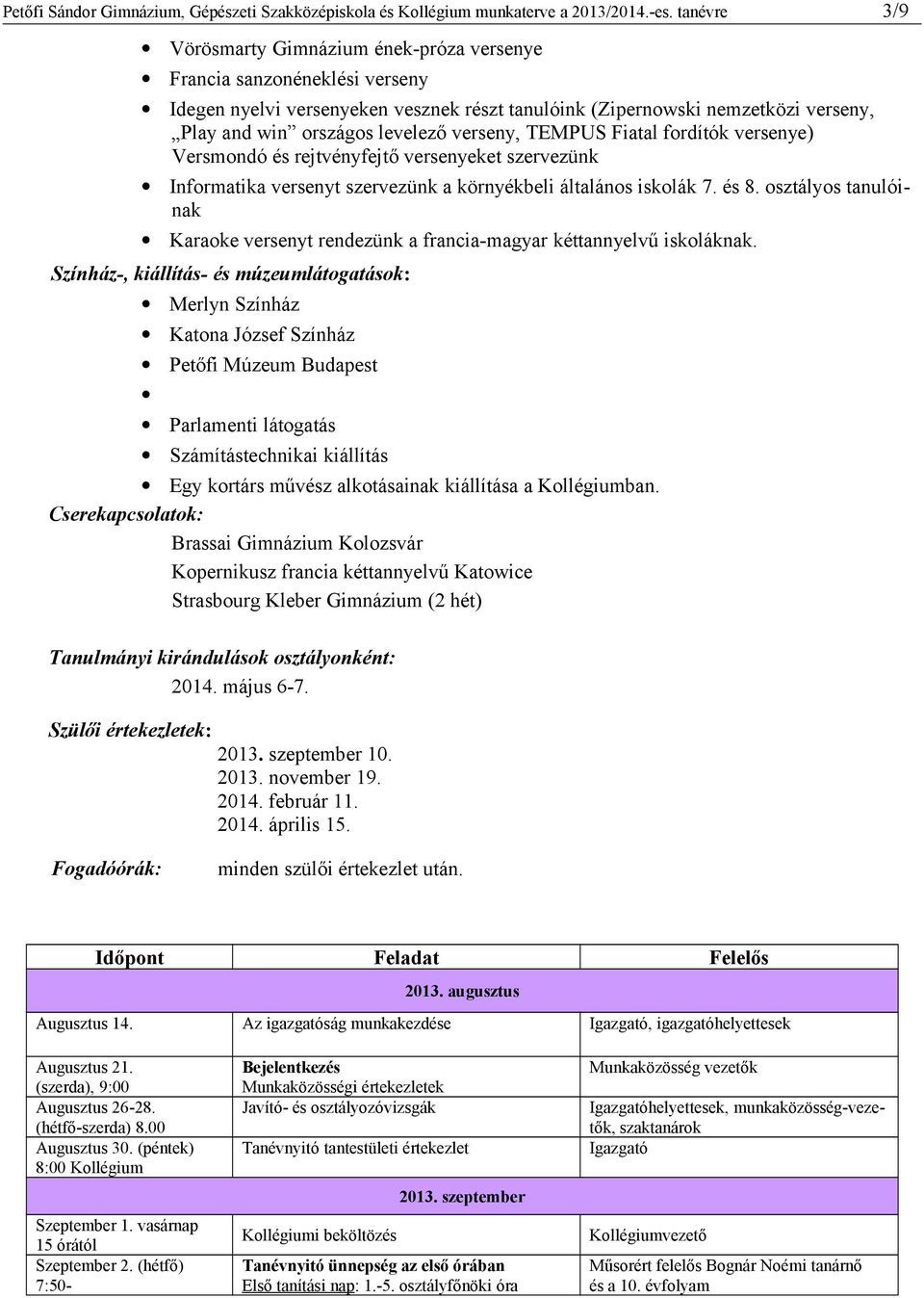 verseny, TEMPUS Fiatal fordítók versenye) Versmondó és rejtvényfejtő versenyeket szervezünk Informatika versenyt szervezünk a környékbeli általános iskolák 7. és 8.