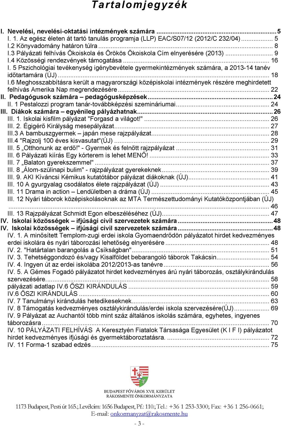 5 Pszichológiai tevékenység igénybevétele gyermekintézmények számára, a 2013-14 tanév időtartamára (ÚJ)... 18 I.